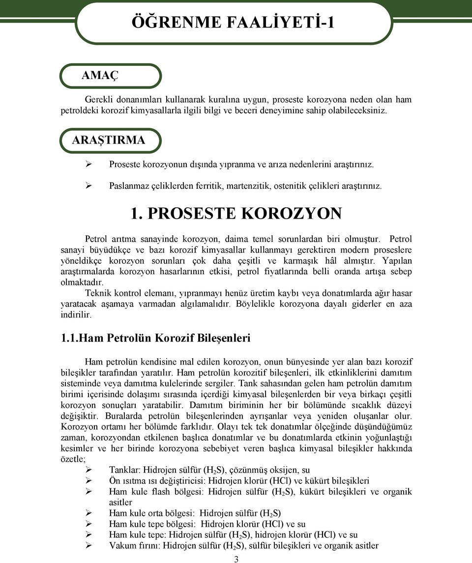 PROSESTE KOROZYON Petrol arıtma sanayinde korozyon, daima temel sorunlardan biri olmuştur.