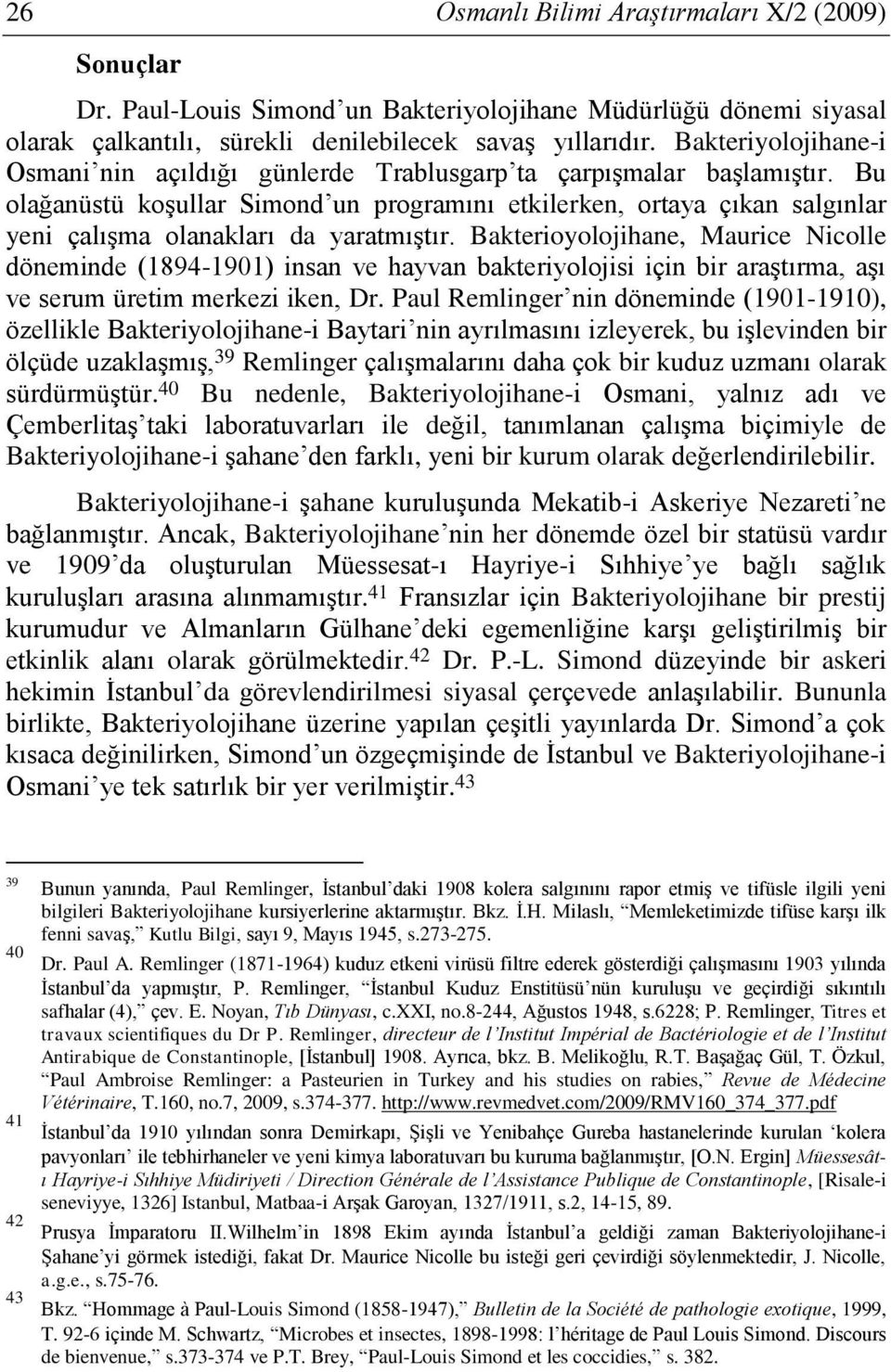 Bu olağanüstü koşullar Simond un programını etkilerken, ortaya çıkan salgınlar yeni çalışma olanakları da yaratmıştır.