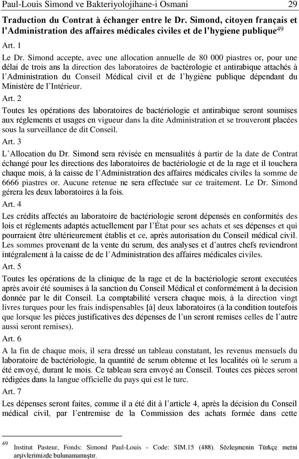 Simond accepte, avec une allocation annuelle de 80 000 piastres or, pour une délai de trois ans la direction des laboratoires de bactérologie et antirabique attachés à l Administration du Conseil