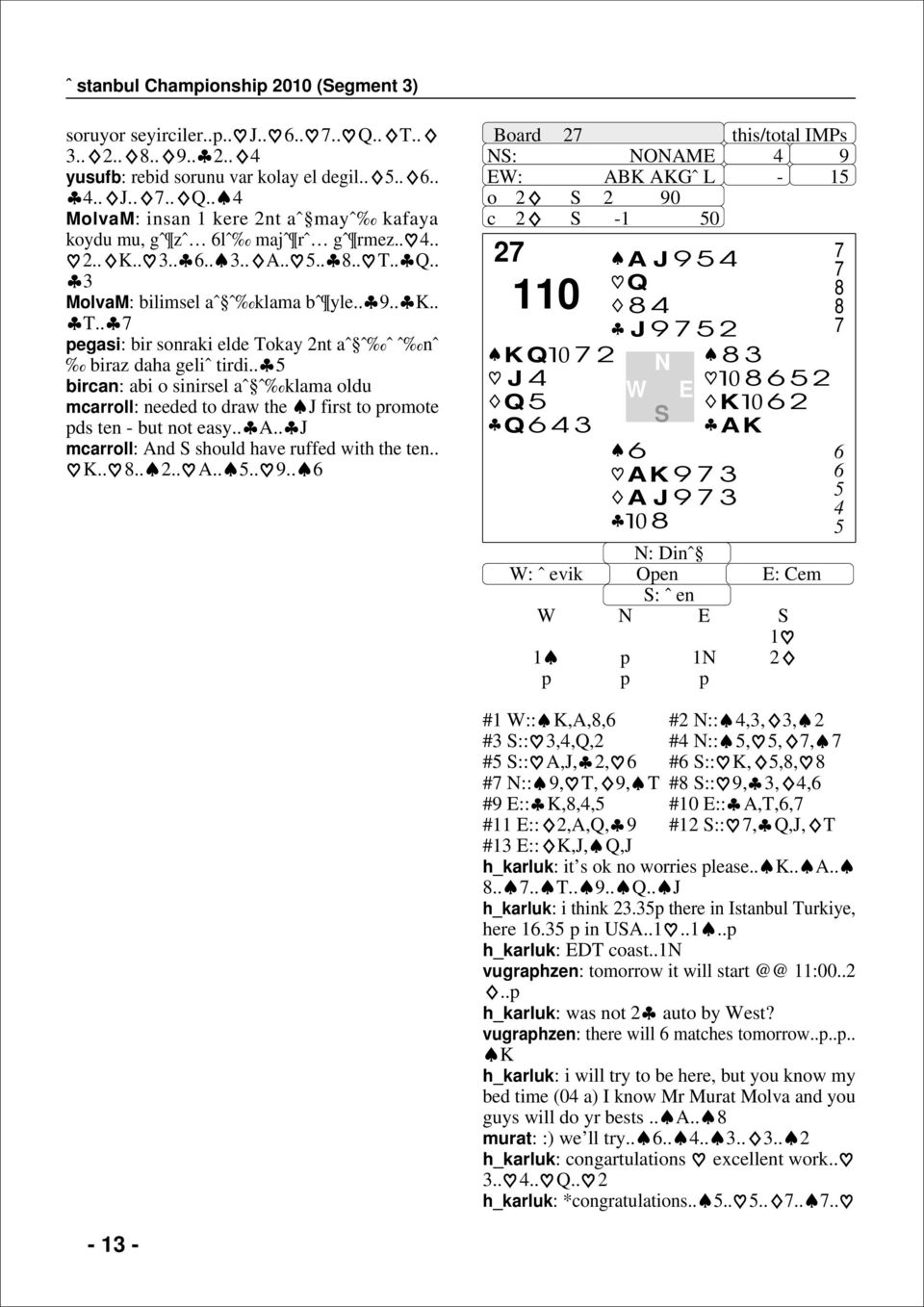 . bircan: abi o sinirsel aˆ ˆ klama oldu mcarroll: needed to draw the J first to romote ds ten - but not easy.. A.