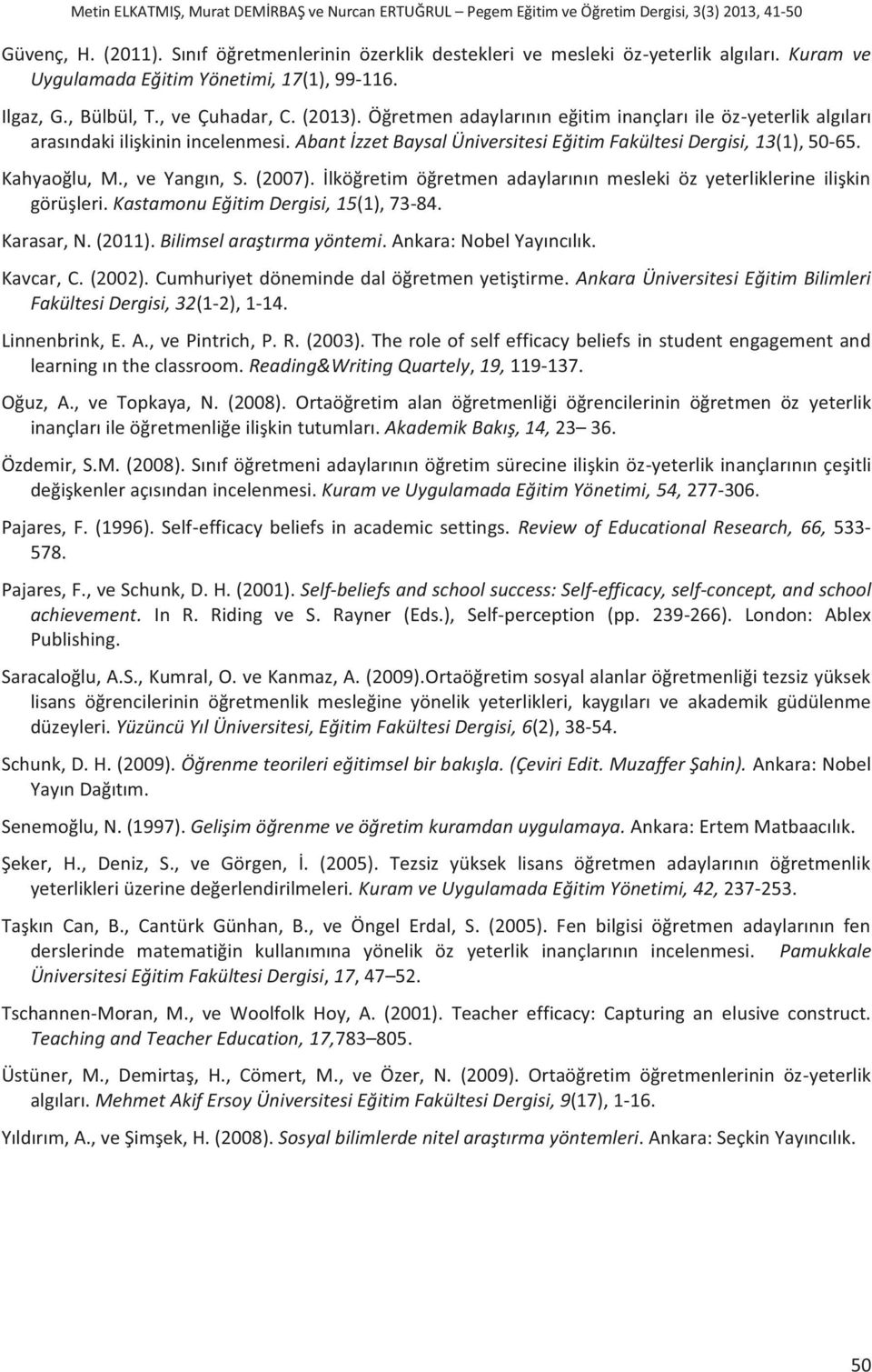 Abant İzzet Baysal Üniversitesi Eğitim Fakültesi Dergisi, 13(1), 50-65. Kahyaoğlu, M., ve Yangın, S. (2007). İlköğretim öğretmen adaylarının mesleki öz yeterliklerine ilişkin görüşleri.