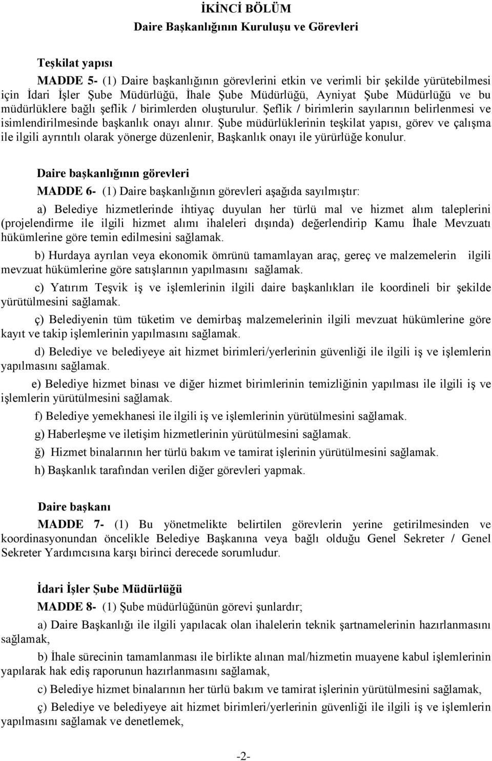 Şube müdürlüklerinin teşkilat yapısı, görev ve çalışma ile ilgili ayrıntılı olarak yönerge düzenlenir, Başkanlık onayı ile yürürlüğe konulur.