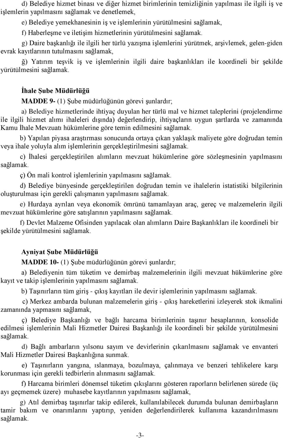 tutulmasını sağlamak, ğ) Yatırım teşvik iş ve işlemlerinin ilgili daire başkanlıkları ile koordineli bir şekilde yürütülmesini İhale Şube Müdürlüğü MADDE 9- (1) Şube müdürlüğünün görevi şunlardır; a)