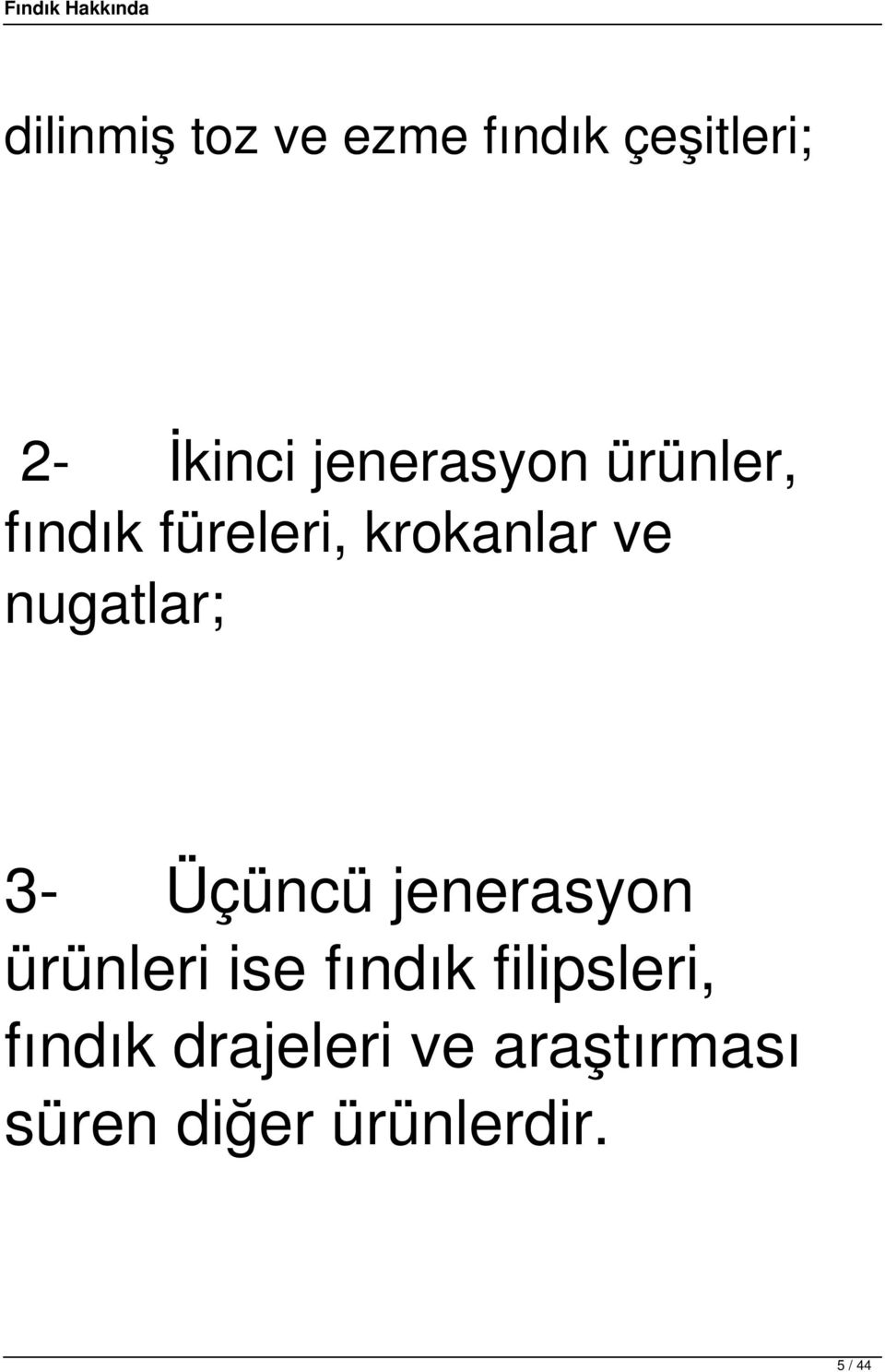 nugatlar; 3- Üçüncü jenerasyon ürünleri ise fındık