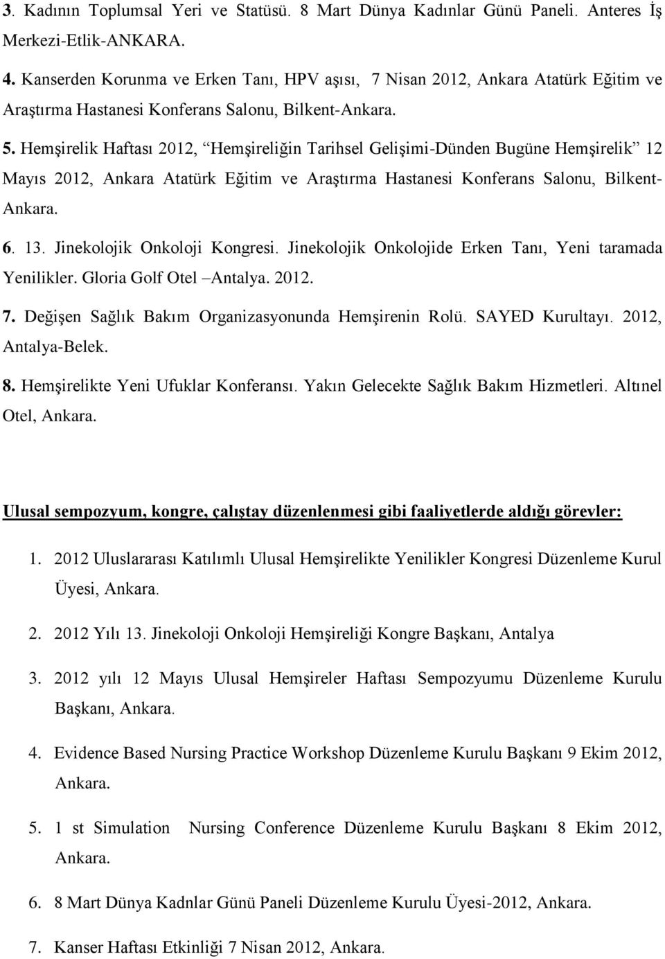 Hemşirelik Haftası 2012, Hemşireliğin Tarihsel Gelişimi-Dünden Bugüne Hemşirelik 12 Mayıs 2012, Ankara Atatürk Eğitim ve Araştırma Hastanesi Konferans Salonu, Bilkent- Ankara. 6. 13.