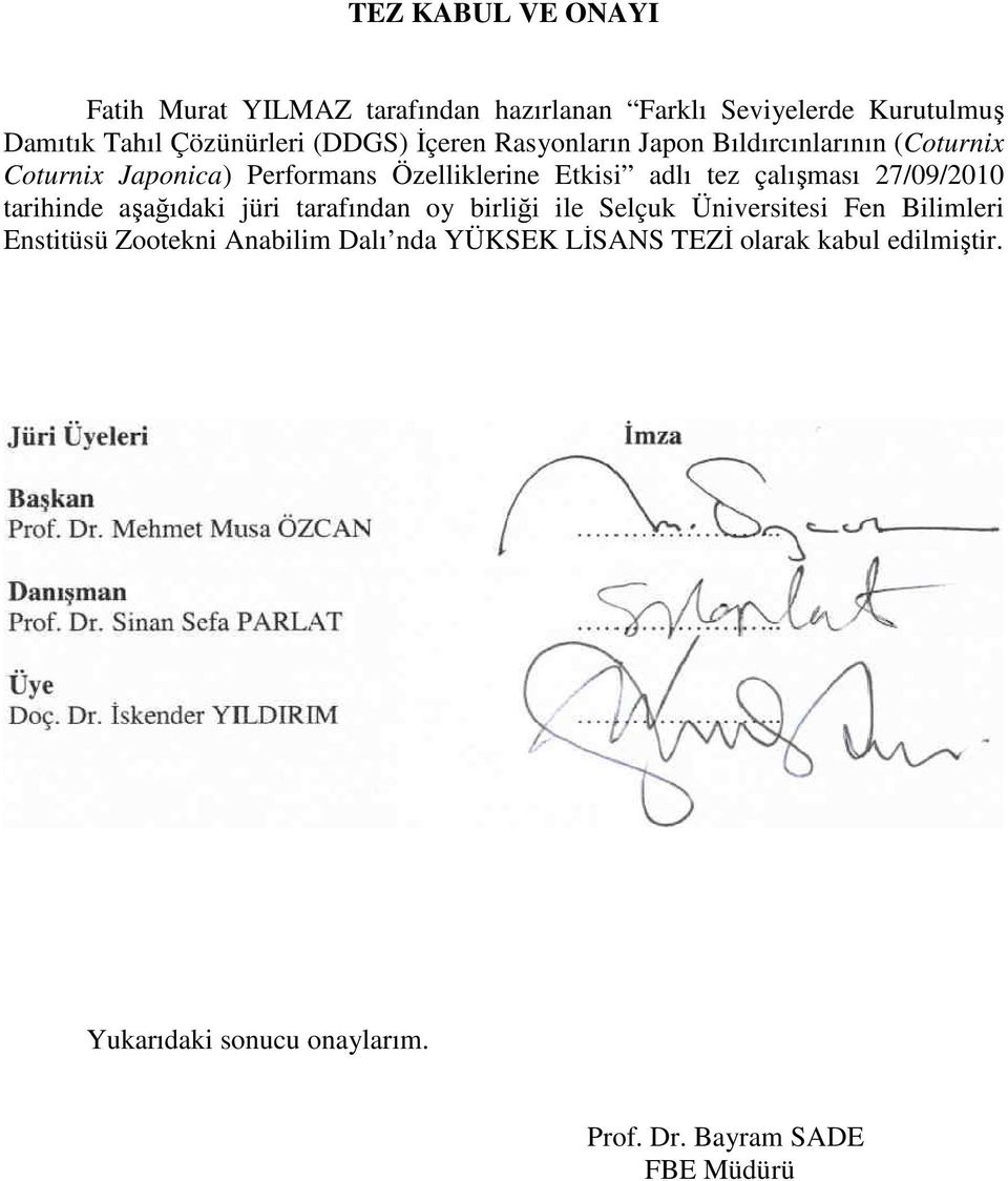 çalışması 27/09/2010 tarihinde aşağıdaki jüri tarafından oy birliği ile Selçuk Üniversitesi Fen Bilimleri Enstitüsü