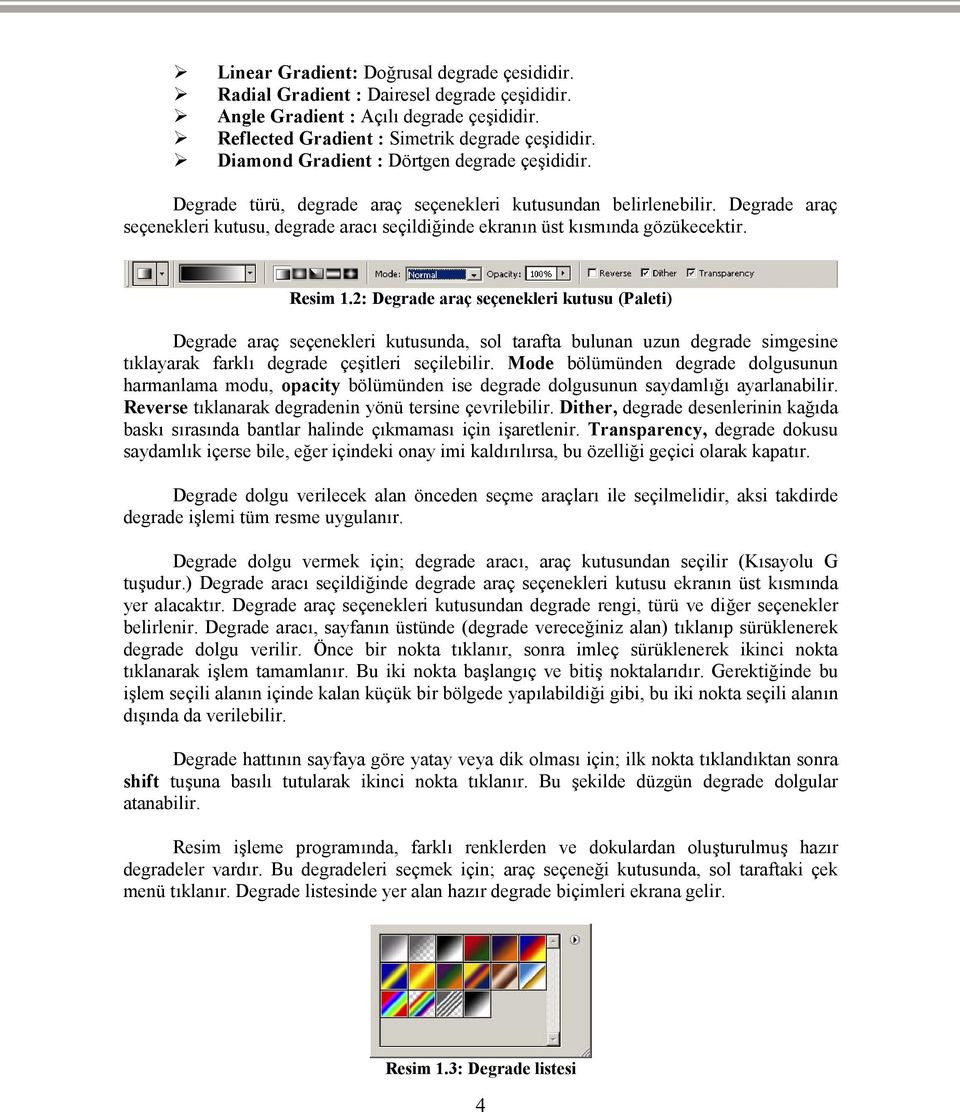 Degrade araç seçenekleri kutusu, degrade aracı seçildiğinde ekranın üst kısmında gözükecektir. Resim 1.