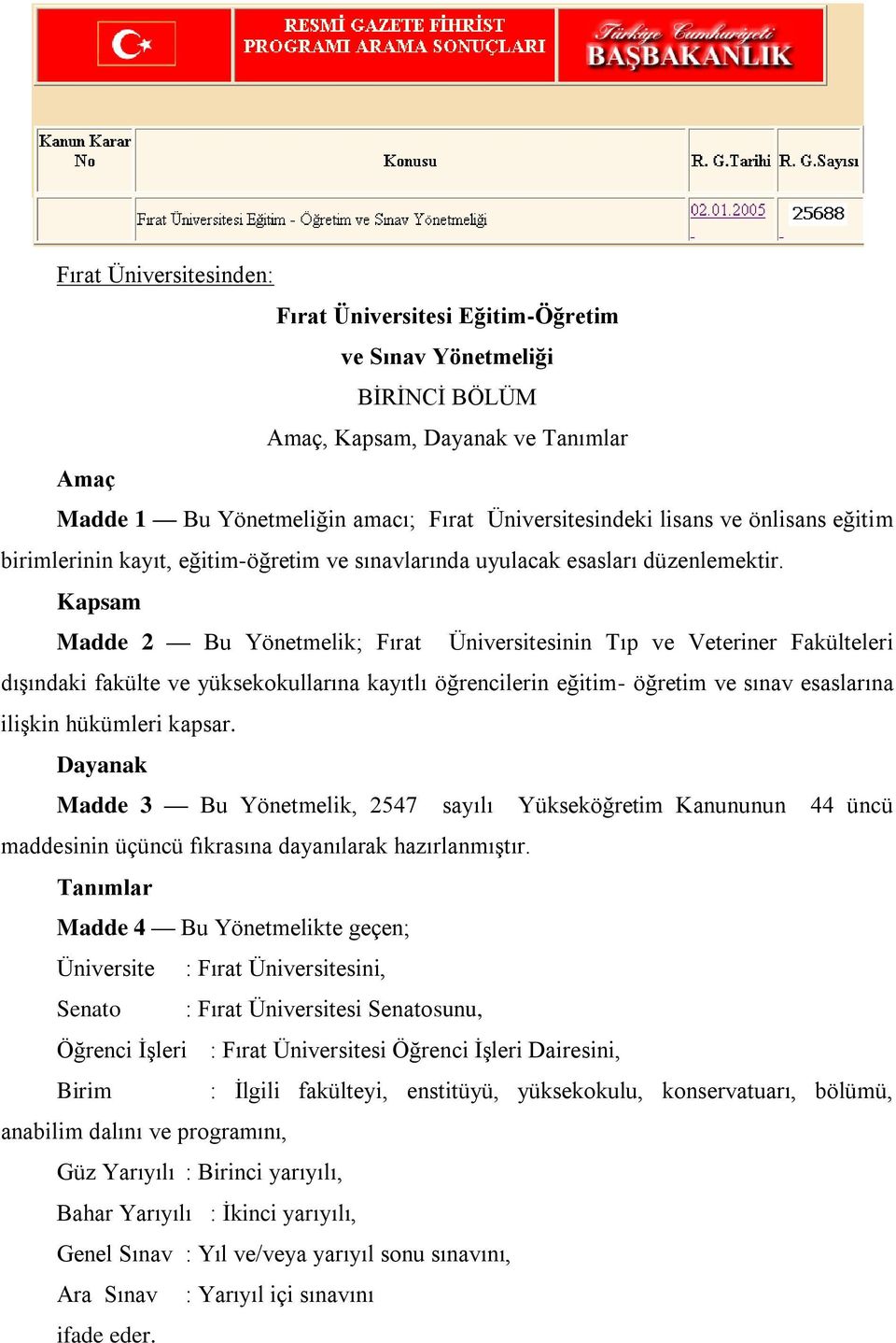 Kapsam Madde 2 Bu Yönetmelik; Fırat Üniversitesinin Tıp ve Veteriner Fakülteleri dışındaki fakülte ve yüksekokullarına kayıtlı öğrencilerin eğitim- öğretim ve sınav esaslarına ilişkin hükümleri