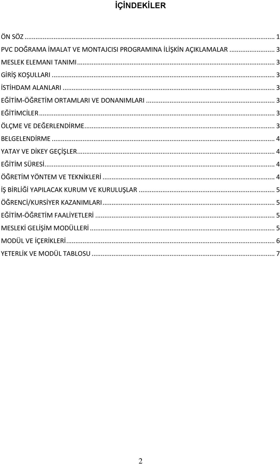 .. 4 YATAY VE DİKEY GEÇİŞLER... 4 EĞİTİM SÜRESİ... 4 ÖĞRETİM YÖNTEM VE TEKNİKLERİ... 4 İŞ BİRLİĞİ YAPILACAK KURUM VE KURULUŞLAR.