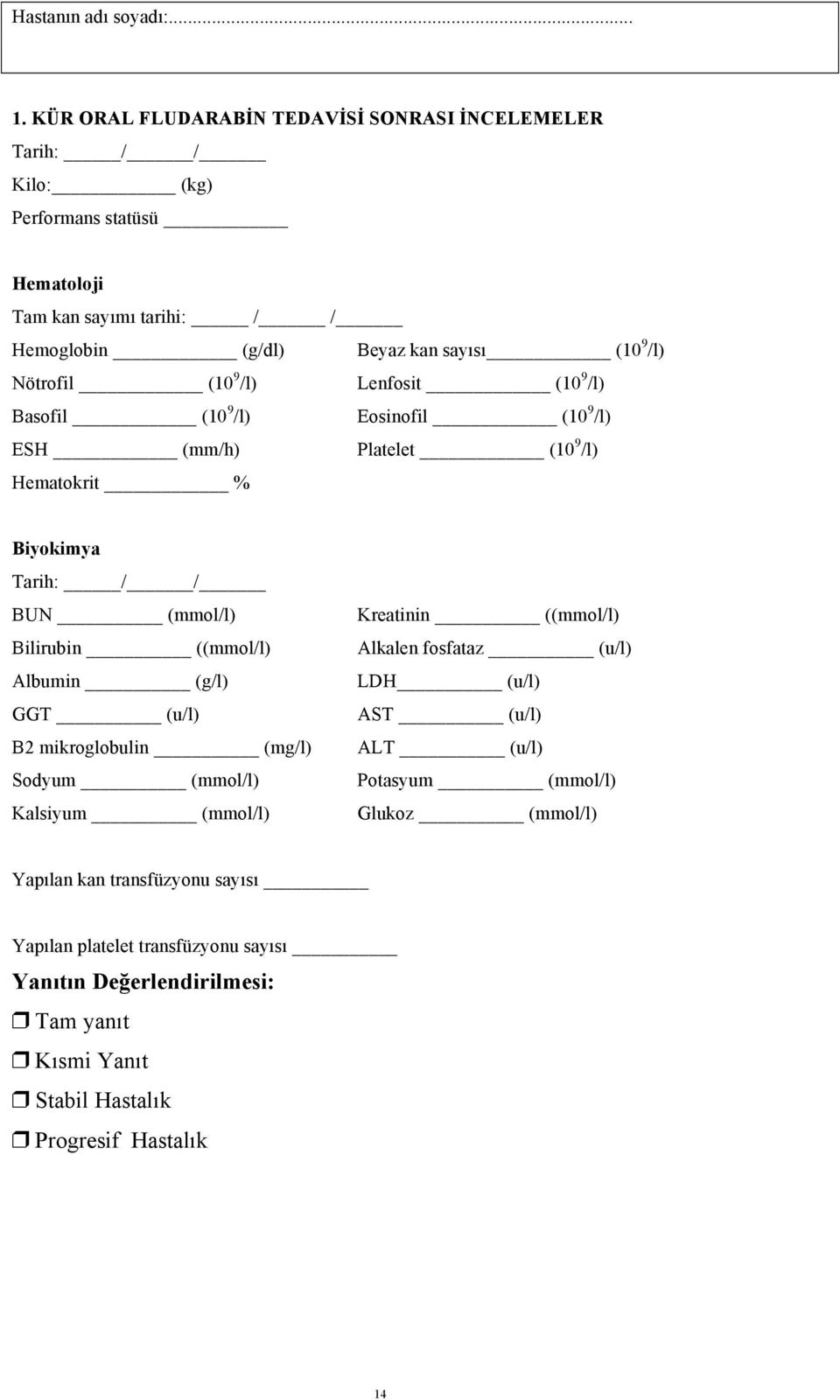 Nötrofil (10 9 /l) Lenfosit (10 9 /l) Basofil (10 9 /l) Eosinofil (10 9 /l) ESH (mm/h) Platelet (10 9 /l) Hematokrit % Biyokimya Tarih: / / BUN (mmol/l) Bilirubin ((mmol/l)