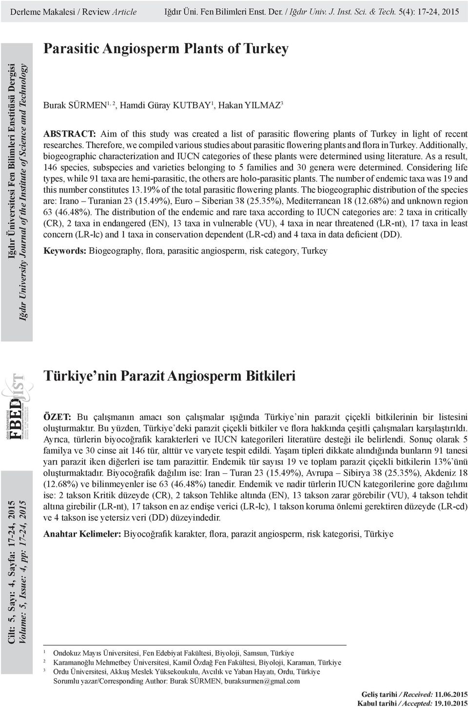 Güray KUTBAY 1, Hakan YILMAZ 3 ABSTRACT: Aim of this study was created a list of parasitic flowering plants of Turkey in light of recent researches.