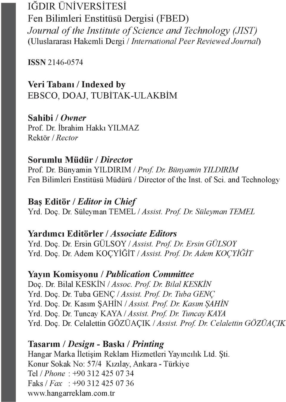 of Sci. and Technology Baş Editör / Editor in Chief Yrd. Doç. Dr. Süleyman TEMEL / Assist. Prof. Dr. Süleyman TEMEL Yardımcı Editörler / Associate Editors Yrd. Doç. Dr. Ersin GÜLSOY / Assist. Prof. Dr. Ersin GÜLSOY Yrd.