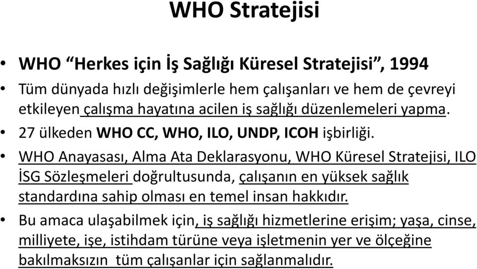 WHO Anayasası, Alma Ata Deklarasyonu, WHO Küresel Stratejisi, ILO İSG Sözleşmeleri doğrultusunda, çalışanın en yüksek sağlık standardına sahip olması