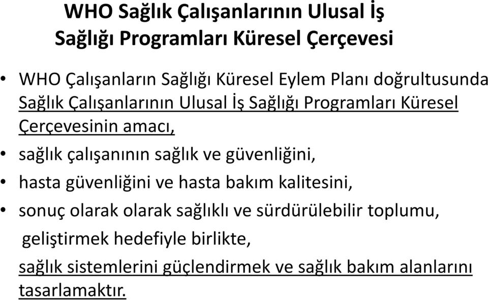 çalışanının sağlık ve güvenliğini, hasta güvenliğini ve hasta bakım kalitesini, sonuç olarak olarak sağlıklı ve