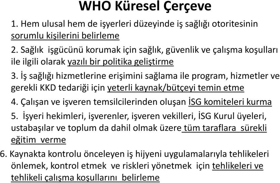 İş sağlığı hizmetlerine erişimini sağlama ile program, hizmetler ve gerekli KKD tedariği için yeterli kaynak/bütçeyi temin etme 4.