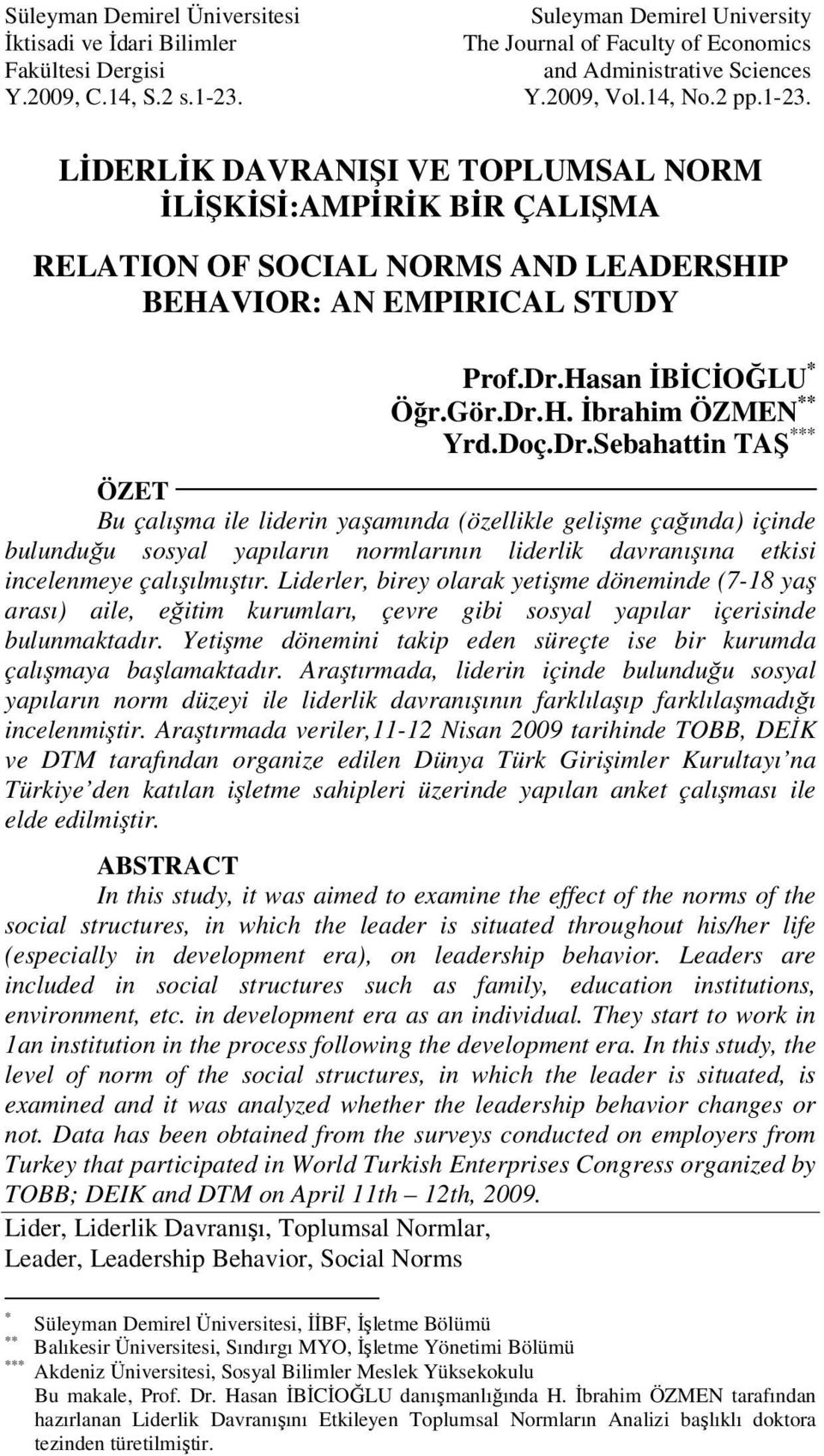 Doç.Dr.Sebahattin TAŞ *** ÖZET Bu çalışma ile liderin yaşamında (özellikle gelişme çağında) içinde bulunduğu sosyal yapıların normlarının liderlik davranışına etkisi incelenmeye çalışılmıştır.