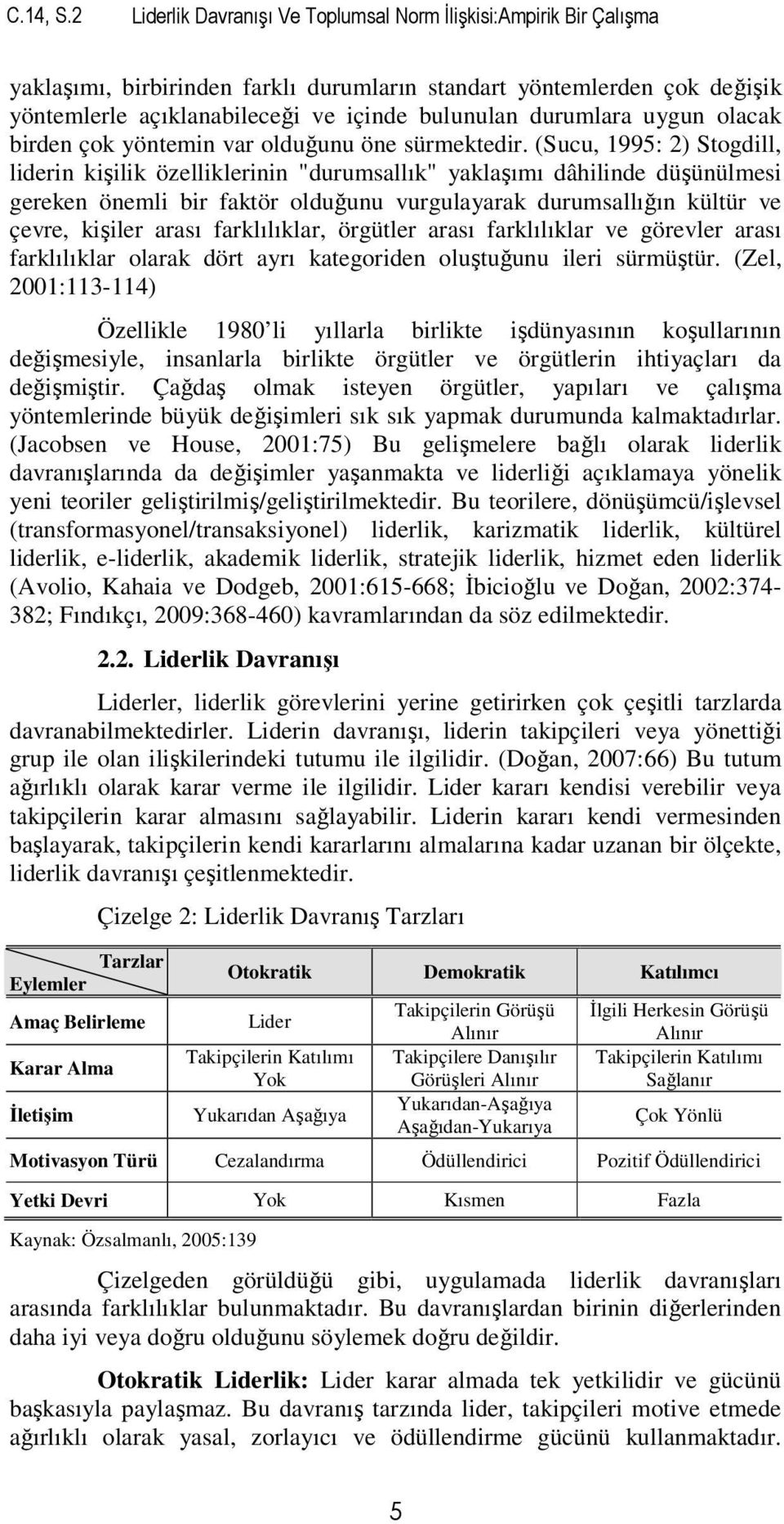 durumlara uygun olacak birden çok yöntemin var olduğunu öne sürmektedir.