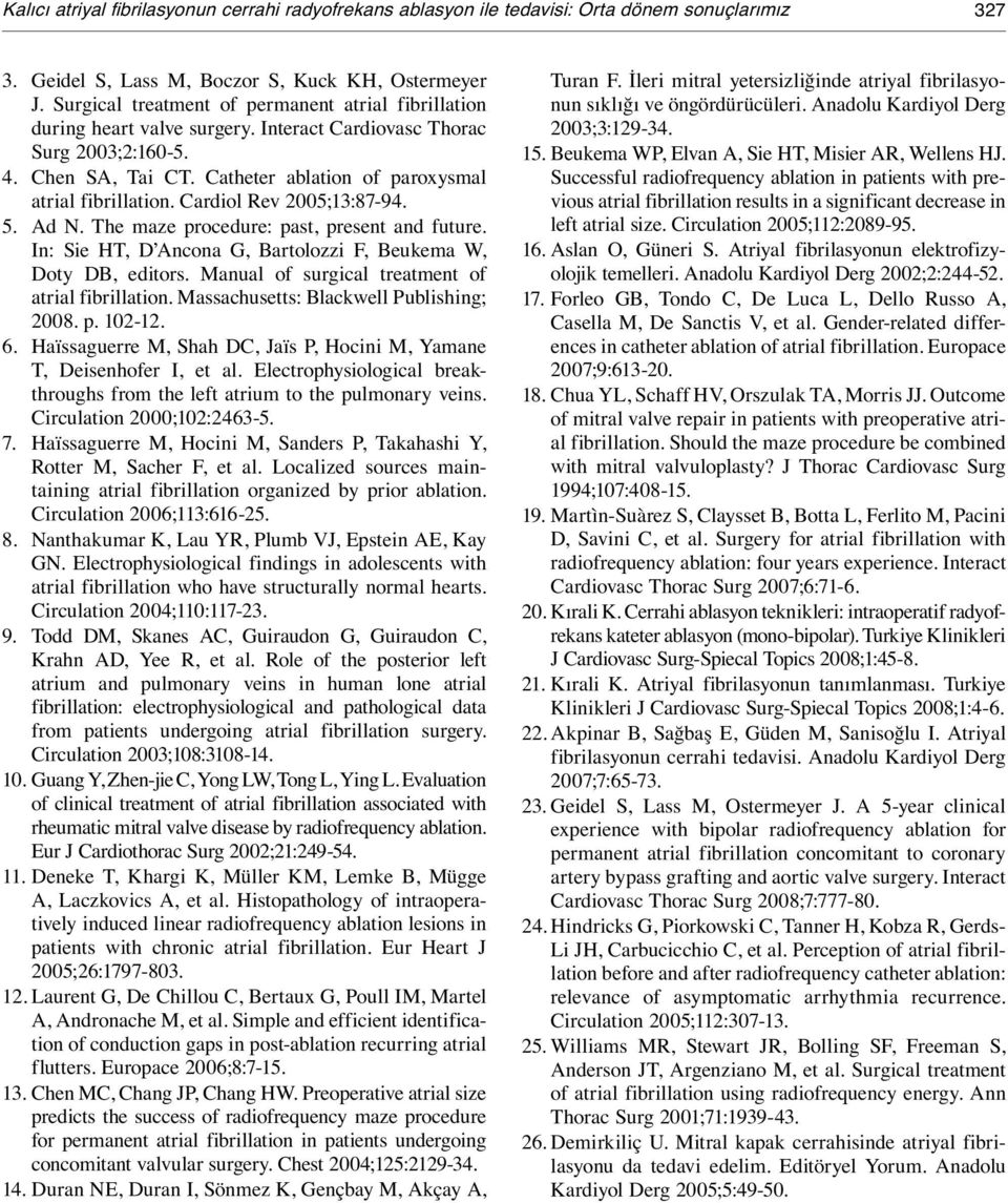 Cardiol Rev 2005;13:87-94. 5. Ad N. The maze procedure: past, present and future. In: Sie HT, D Ancona G, Bartolozzi F, Beukema W, Doty DB, editors.