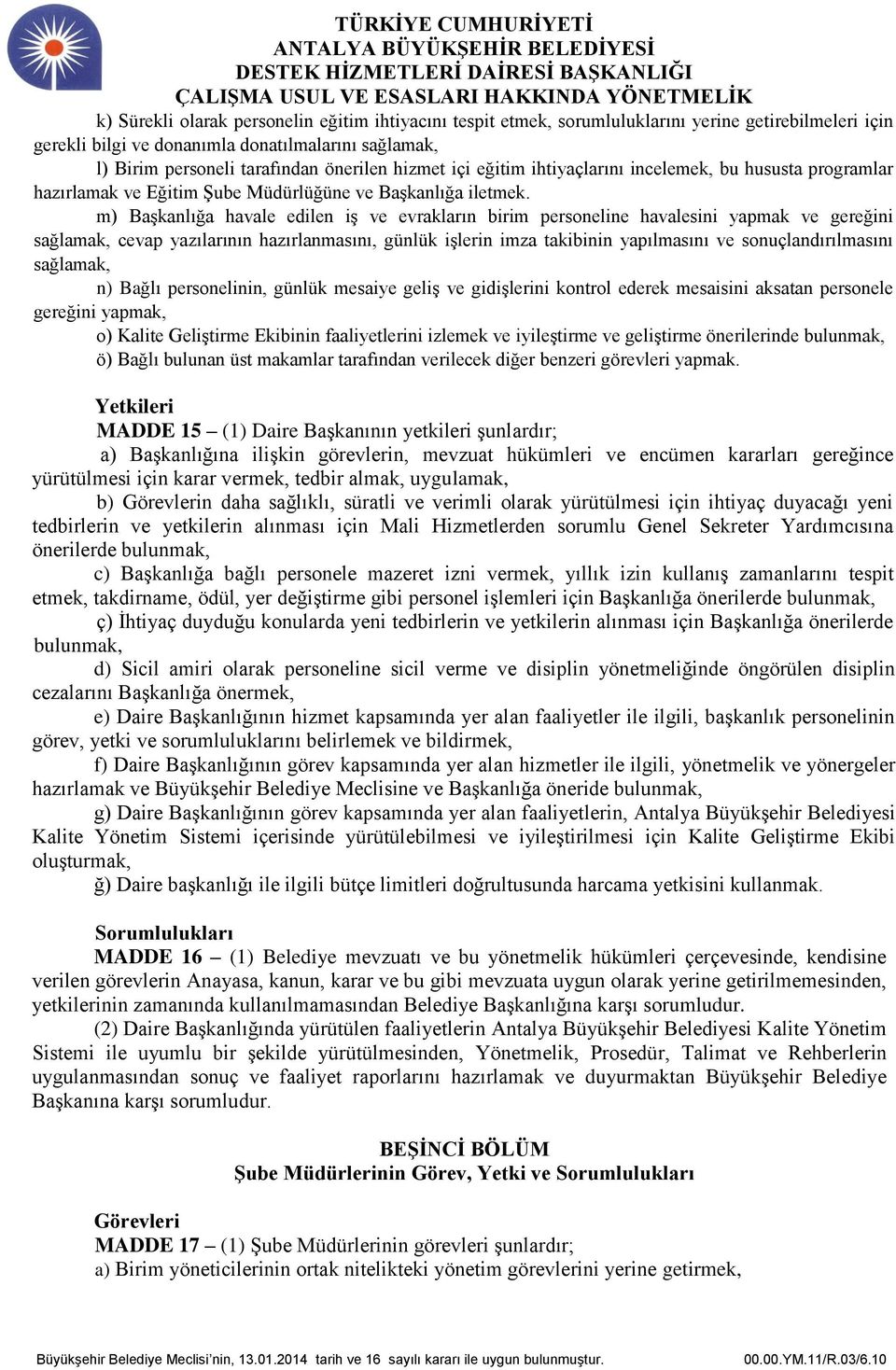 m) Başkanlığa havale edilen iş ve evrakların birim personeline havalesini yapmak ve gereğini sağlamak, cevap yazılarının hazırlanmasını, günlük işlerin imza takibinin yapılmasını ve