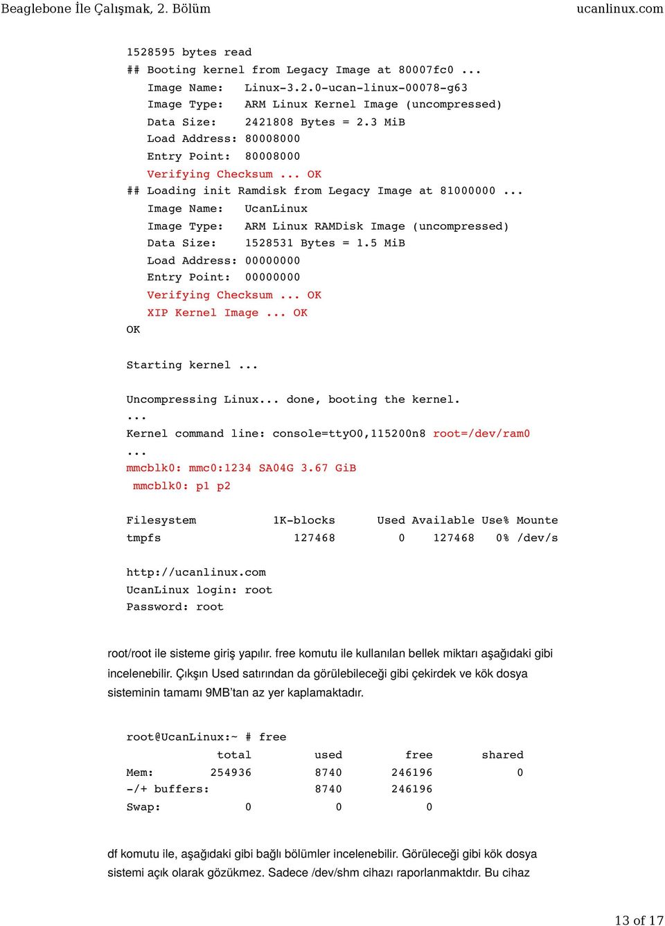 .. OK Image Name: Image Type: Data Size: UcanLinux Load Address: 00000000 Entry Point: 00000000 Verifying Checksum... OK XIP Kernel Image... OK ARM Linux RAMDisk Image (uncompressed) 1528531 Bytes = 1.