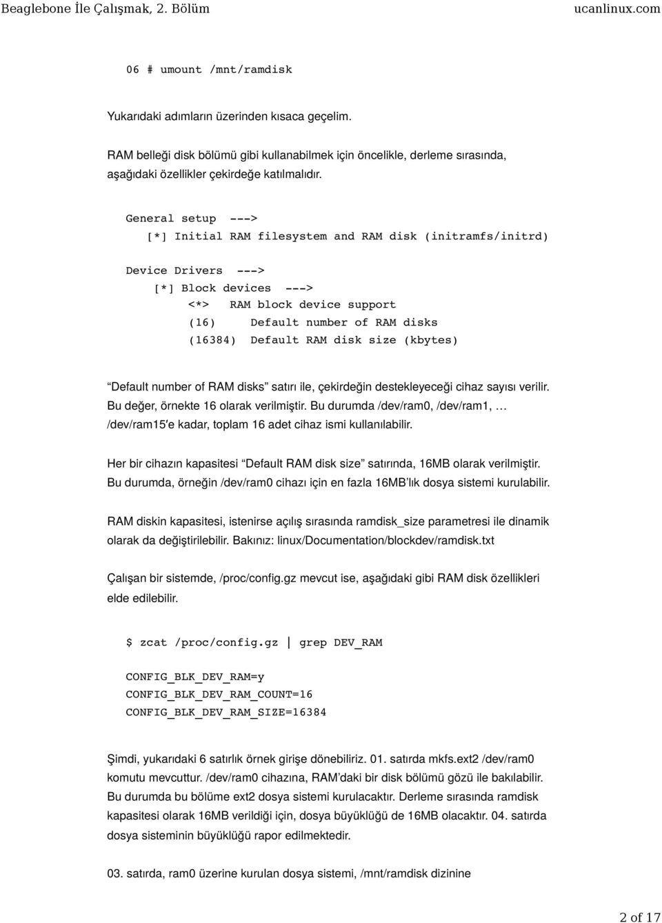 Default RAM disk size (kbytes) Default number of RAM disks satırı ile, çekirdeğin destekleyeceği cihaz sayısı verilir. Bu değer, örnekte 16 olarak verilmiştir.