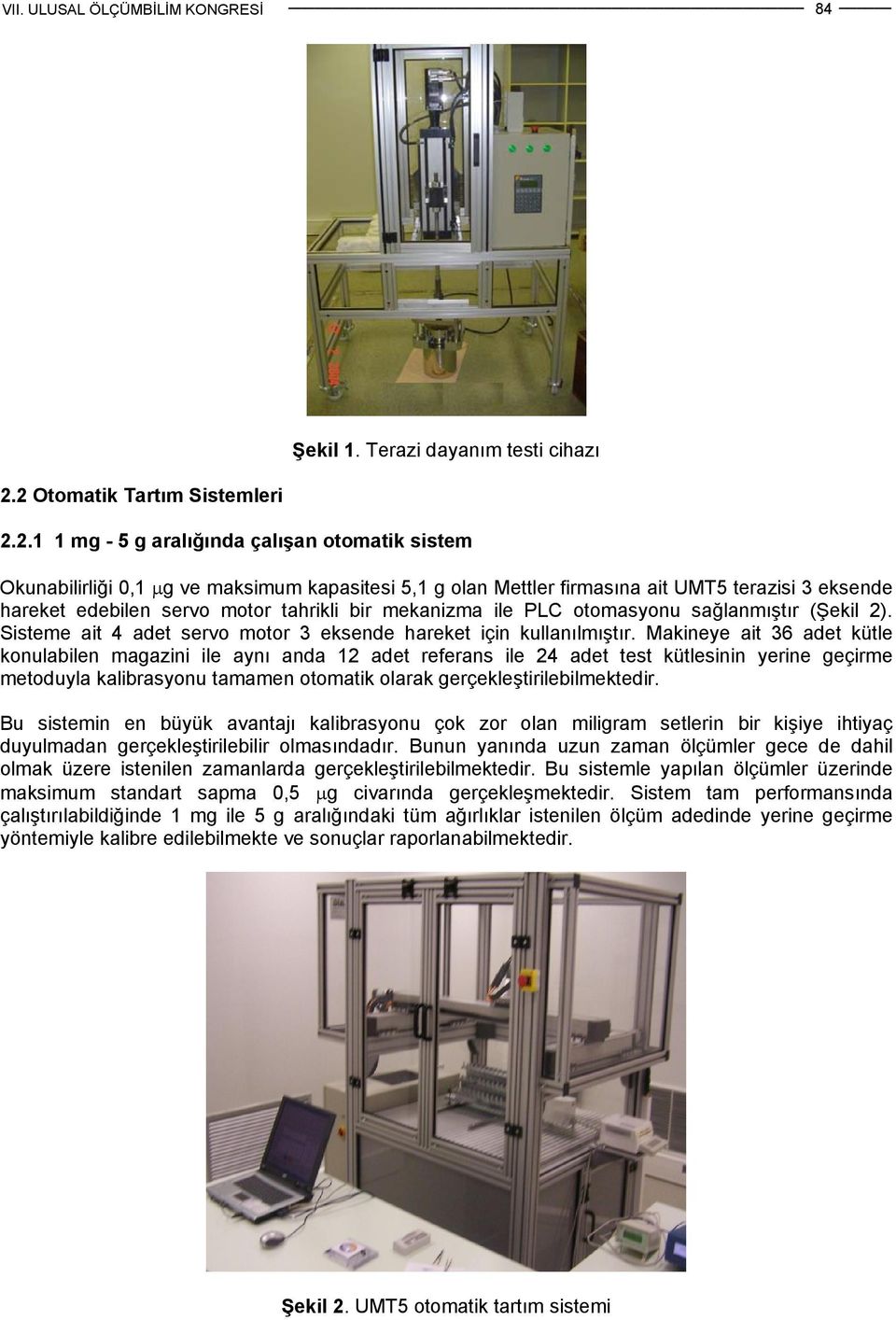 servo motor tahrikli bir mekanizma ile PLC otomasyonu sağlanmıştır (Şekil 2). Sisteme ait 4 adet servo motor 3 eksende hareket için kullanılmıştır.