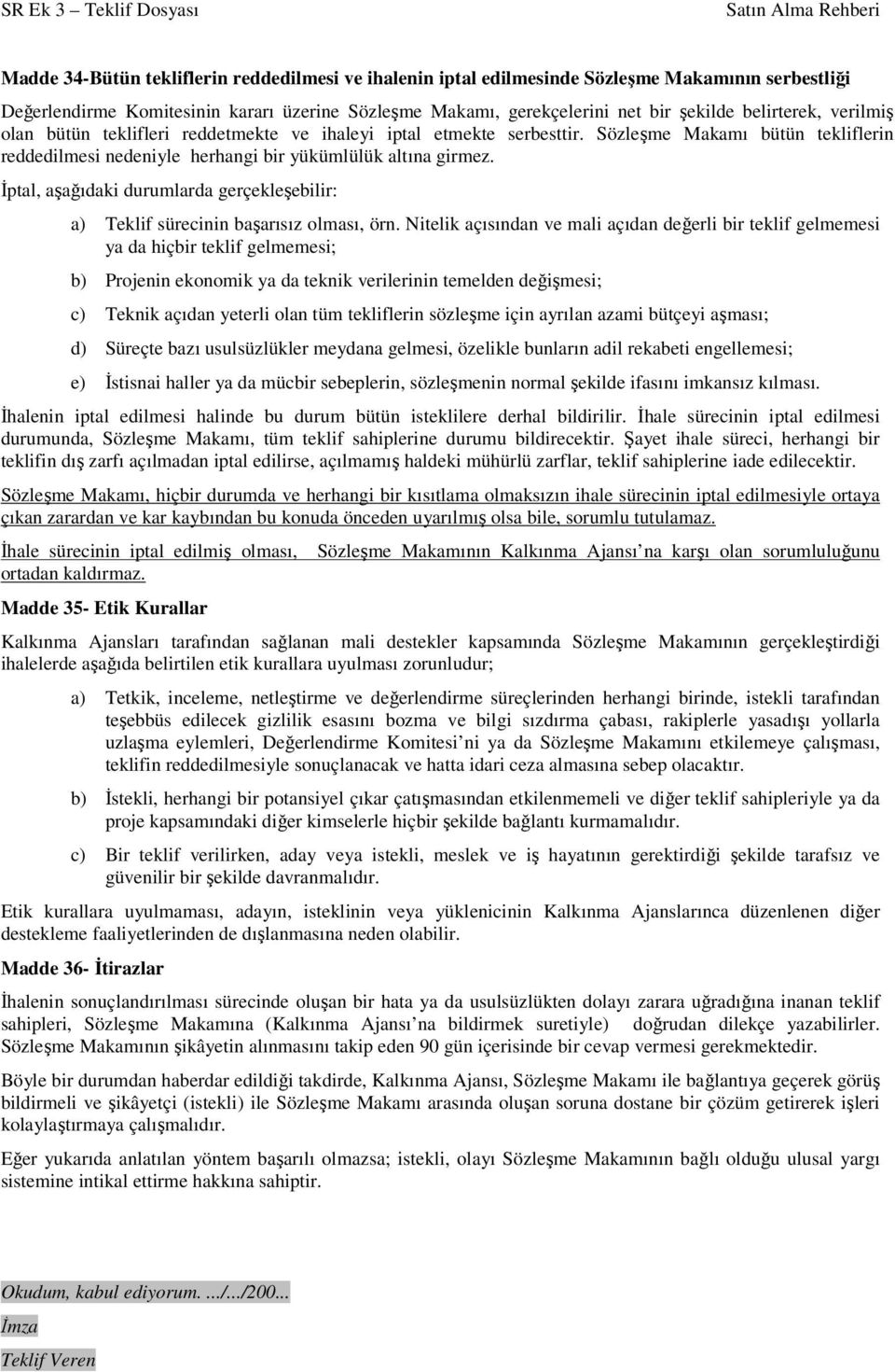 Đptal, aşağıdaki durumlarda gerçekleşebilir: a) Teklif sürecinin başarısız olması, örn.