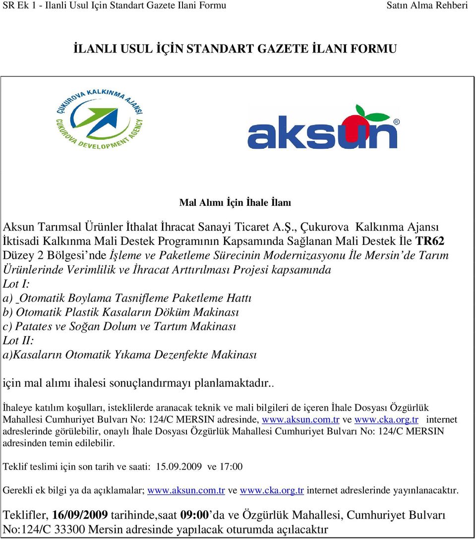 Ürünlerinde Verimlilik ve Đhracat Arttırılması Projesi kapsamında Lot I: a) Otomatik Boylama Tasnifleme Paketleme Hattı b) Otomatik Plastik Kasaların Döküm Makinası c) Patates ve Soğan Dolum ve