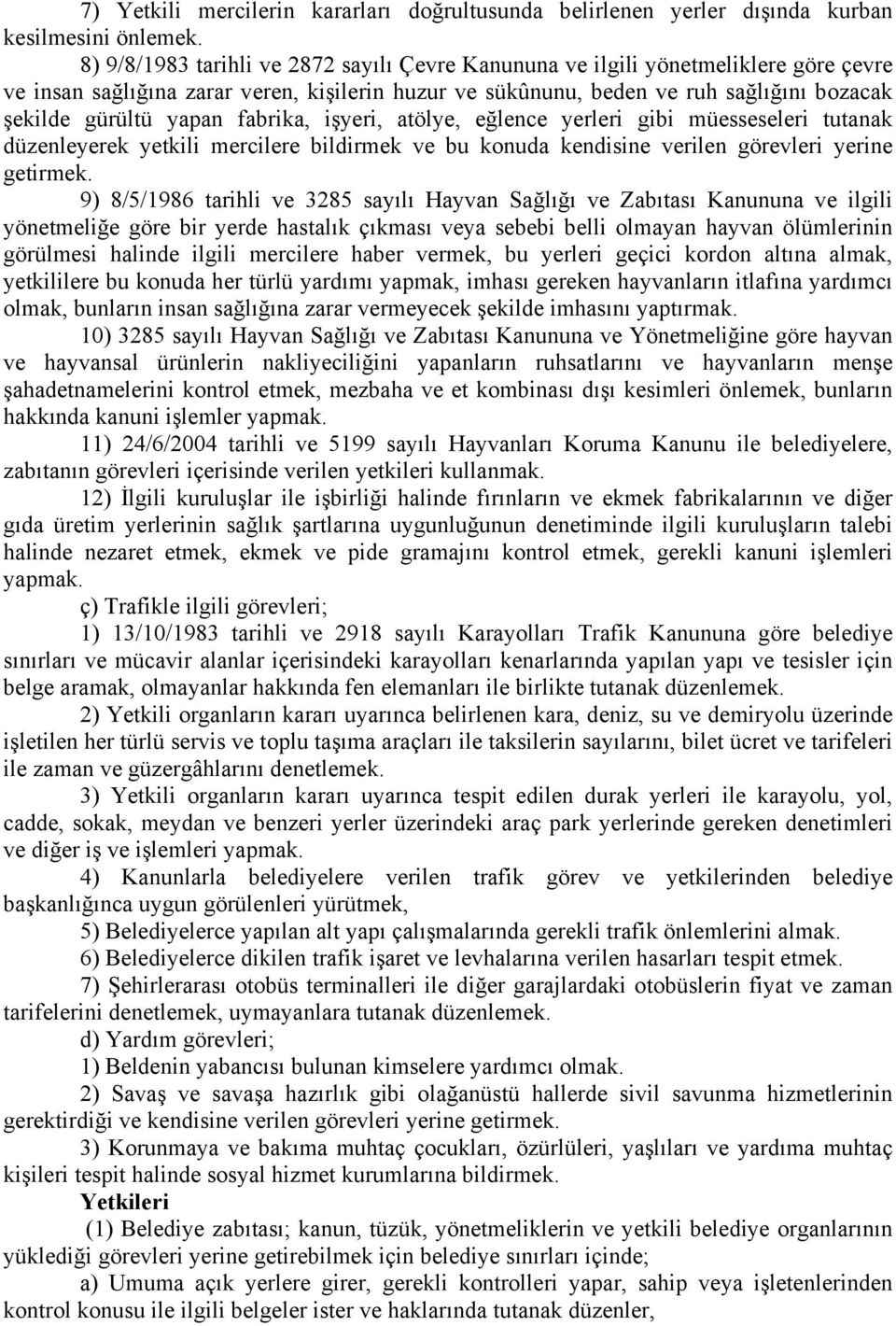 fabrika, işyeri, atölye, eğlence yerleri gibi müesseseleri tutanak düzenleyerek yetkili mercilere bildirmek ve bu konuda kendisine verilen görevleri yerine getirmek.