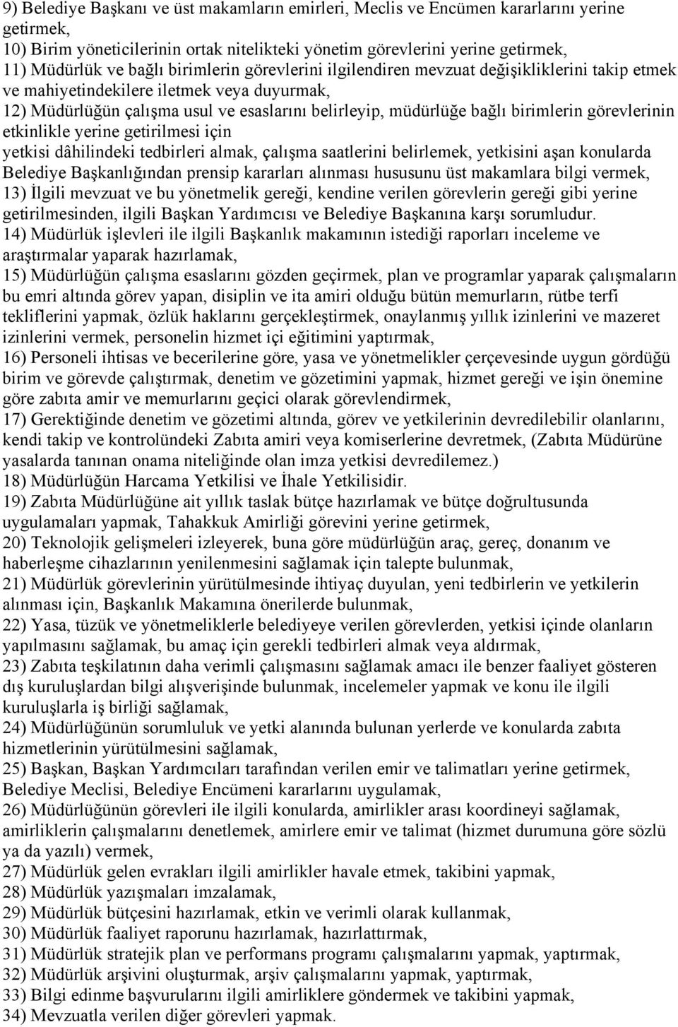 görevlerinin etkinlikle yerine getirilmesi için yetkisi dâhilindeki tedbirleri almak, çalışma saatlerini belirlemek, yetkisini aşan konularda Belediye Başkanlığından prensip kararları alınması