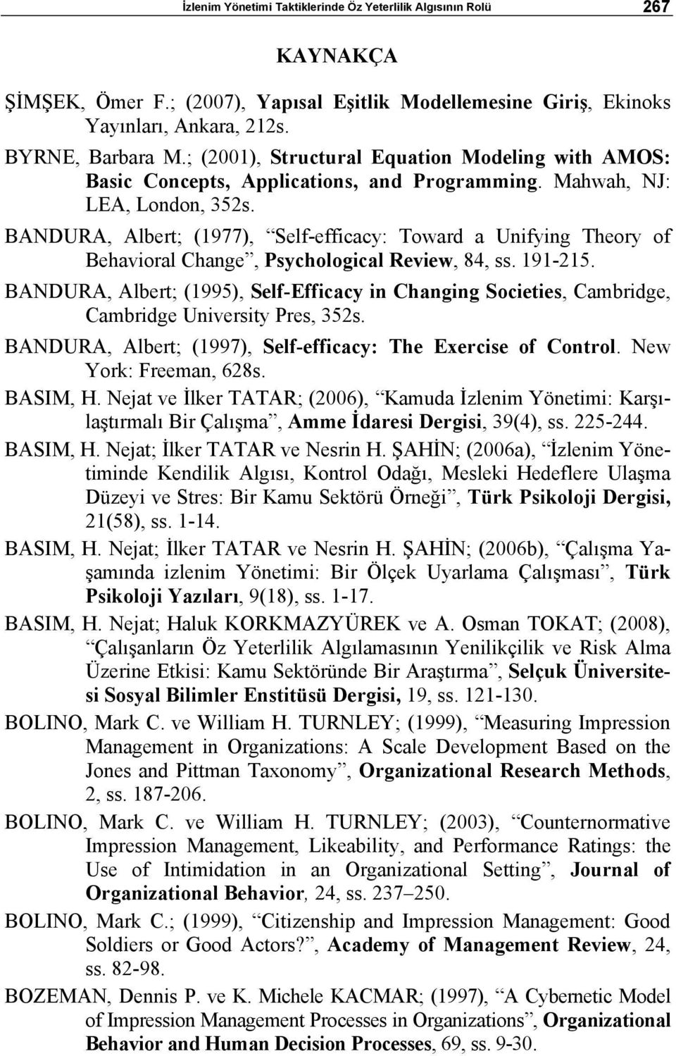 BANDURA, Albert; (1977), Self-efficacy: Toward a Unifying Theory of Behavioral Change, Psychological Review, 84, ss. 191-215.