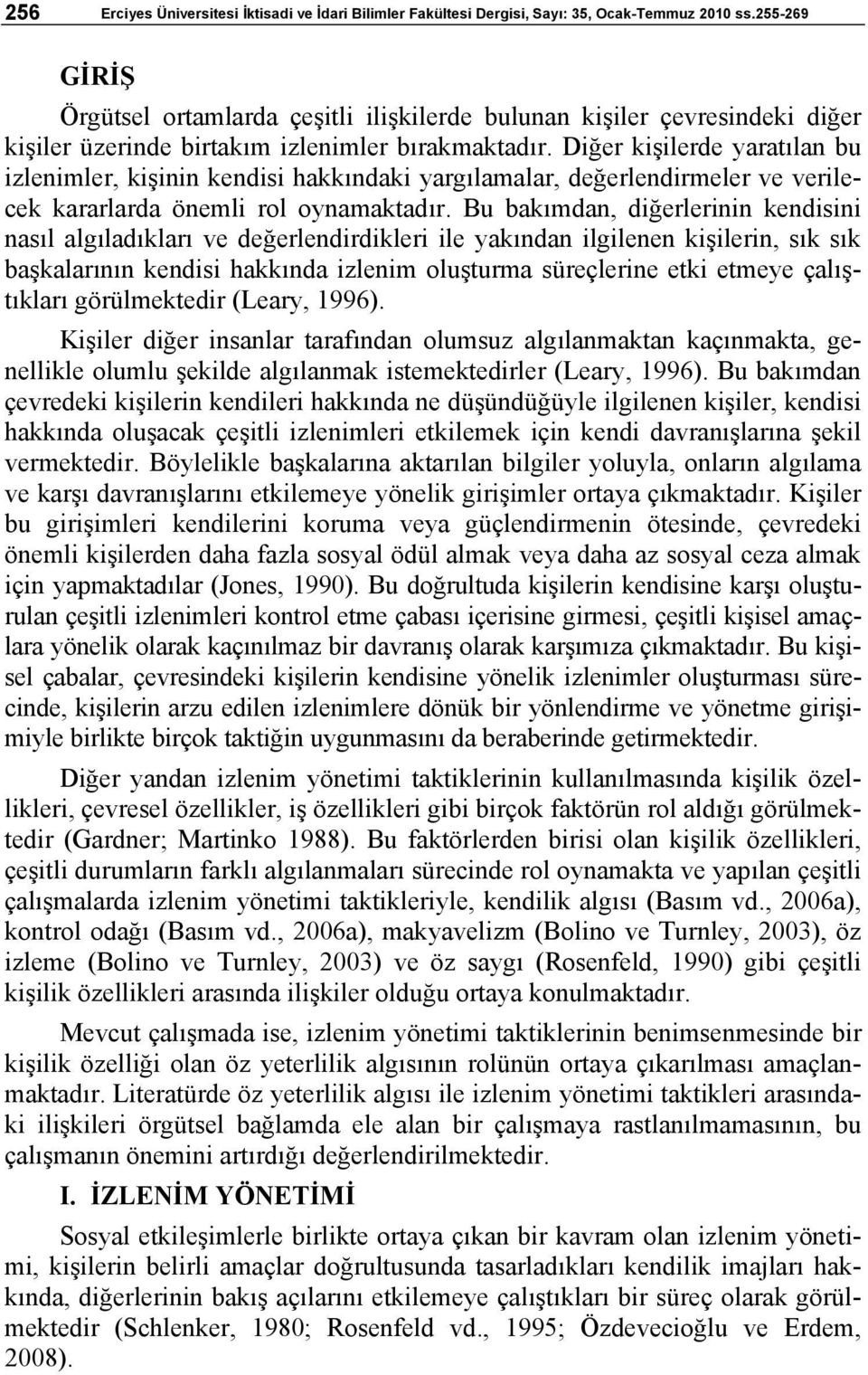 Diğer kişilerde yaratılan bu izlenimler, kişinin kendisi hakkındaki yargılamalar, değerlendirmeler ve verilecek kararlarda önemli rol oynamaktadır.