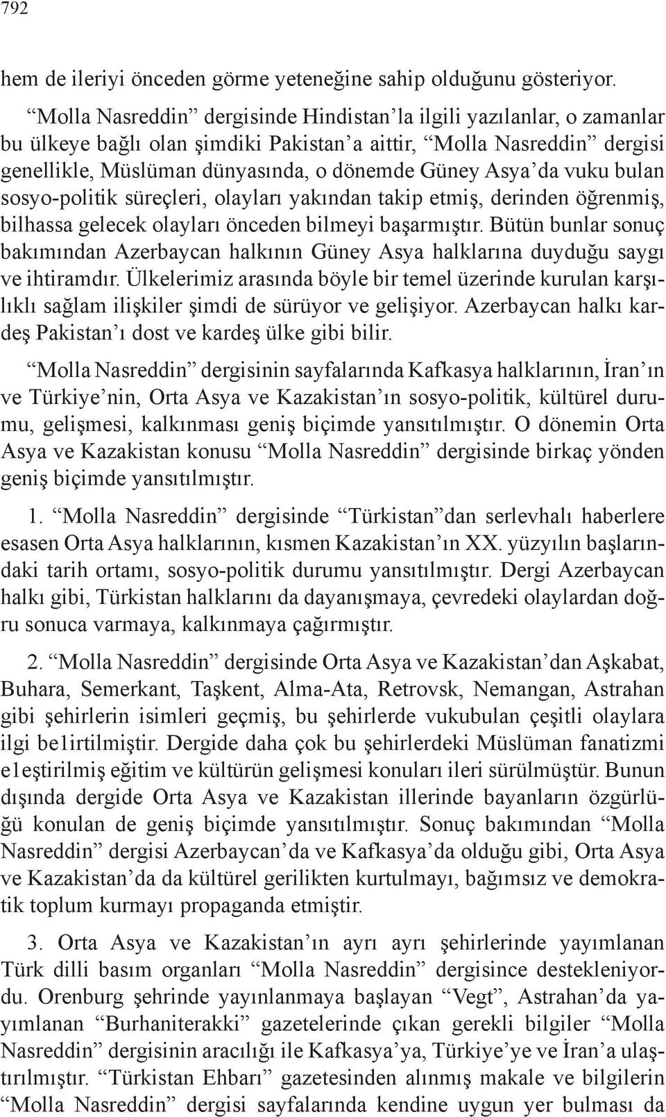 vuku bulan sosyo-politik süreçleri, olayları yakından takip etmiş, derinden öğrenmiş, bilhassa gelecek olayları önceden bilmeyi başarmıştır.