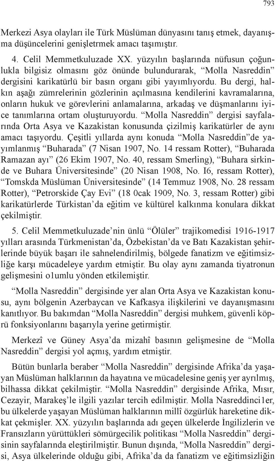 Bu dergi, halkın aşağı zümrelerinin gözlerinin açılmasına kendilerini kavramalarına, onların hukuk ve görevlerini anlamalarına, arkadaş ve düşmanlarını iyice tanımlarına ortam oluşturuyordu.