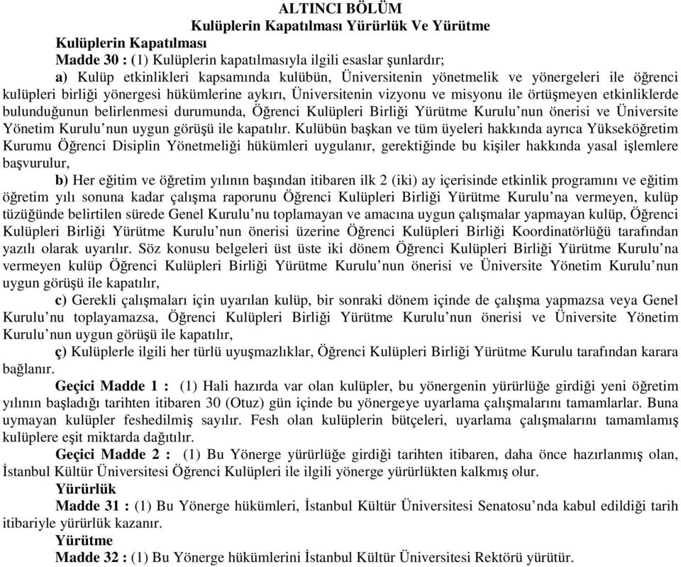 Öğrenci Kulüpleri Birliği Yürütme Kurulu nun önerisi ve Üniversite Yönetim Kurulu nun uygun görüşü ile kapatılır.