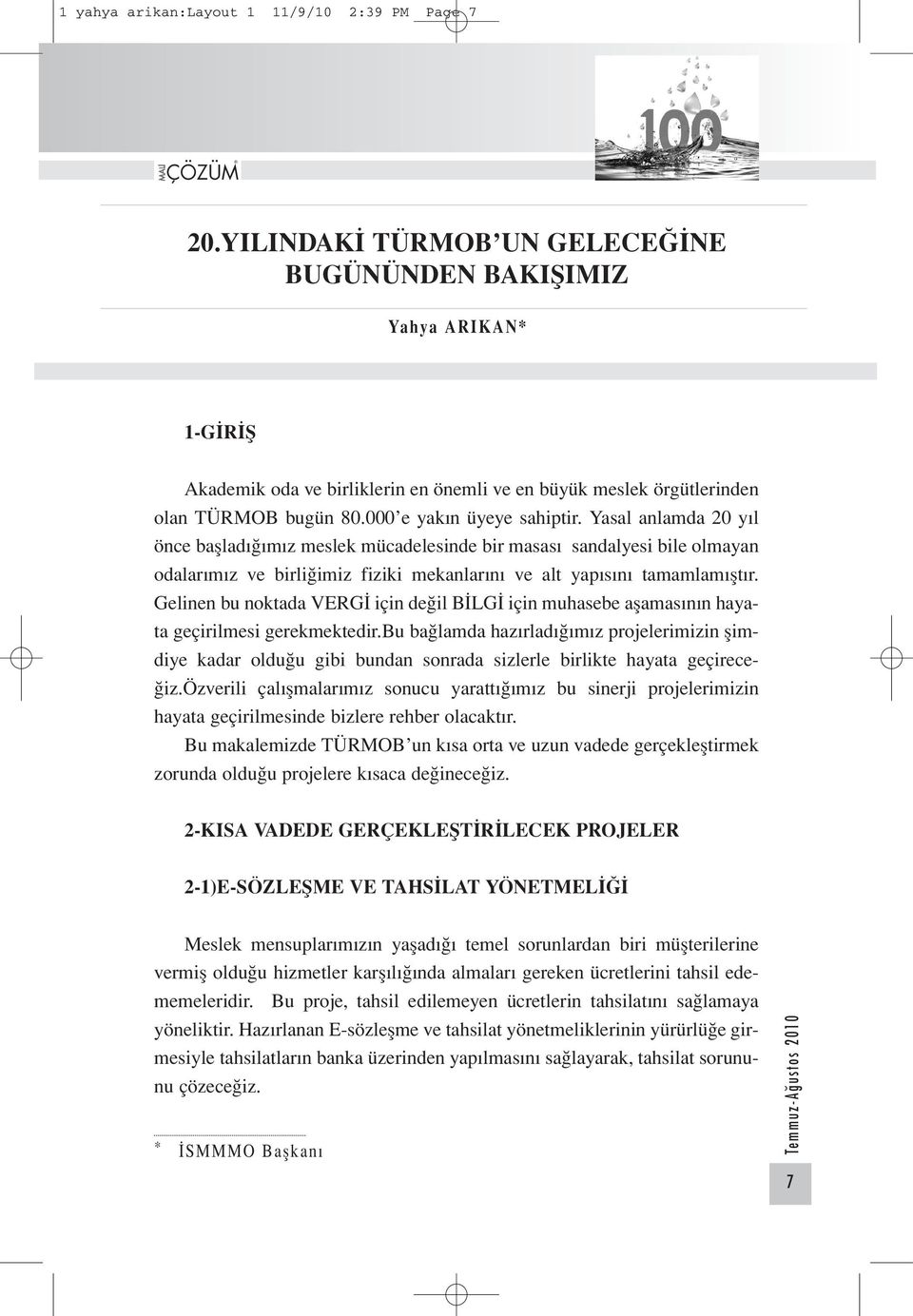 Yasal anlamda 20 yıl önce başladığımız meslek mücadelesinde bir masası sandalyesi bile olmayan odalarımız ve birliğimiz fiziki mekanlarını ve alt yapısını tamamlamıştır.