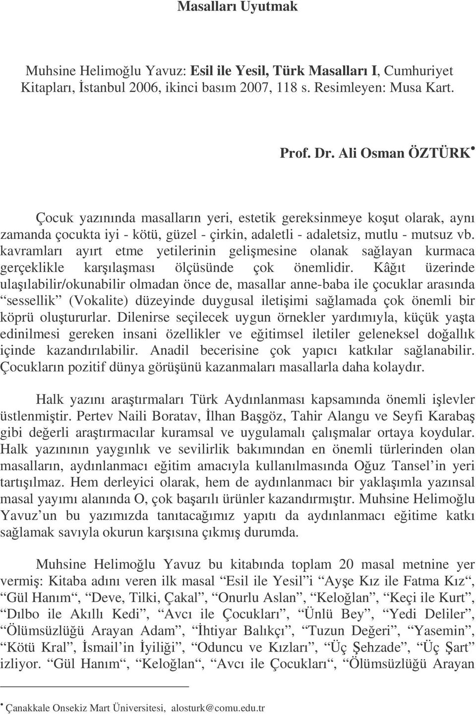 kavramları ayırt etme yetilerinin gelimesine olanak salayan kurmaca gerçeklikle karılaması ölçüsünde çok önemlidir.