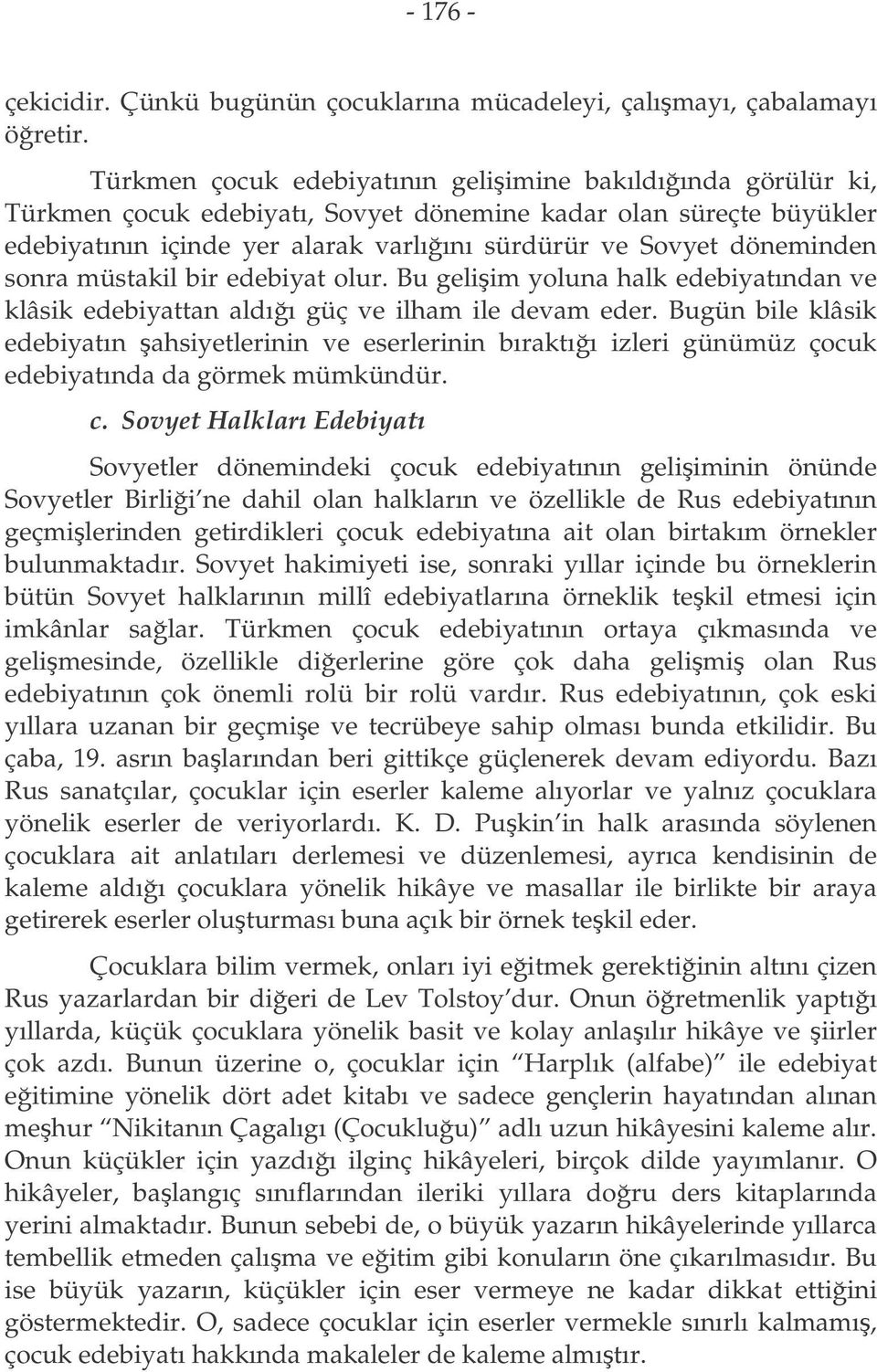 sonra müstakil bir edebiyat olur. Bu geliim yoluna halk edebiyatından ve klâsik edebiyattan aldıı güç ve ilham ile devam eder.