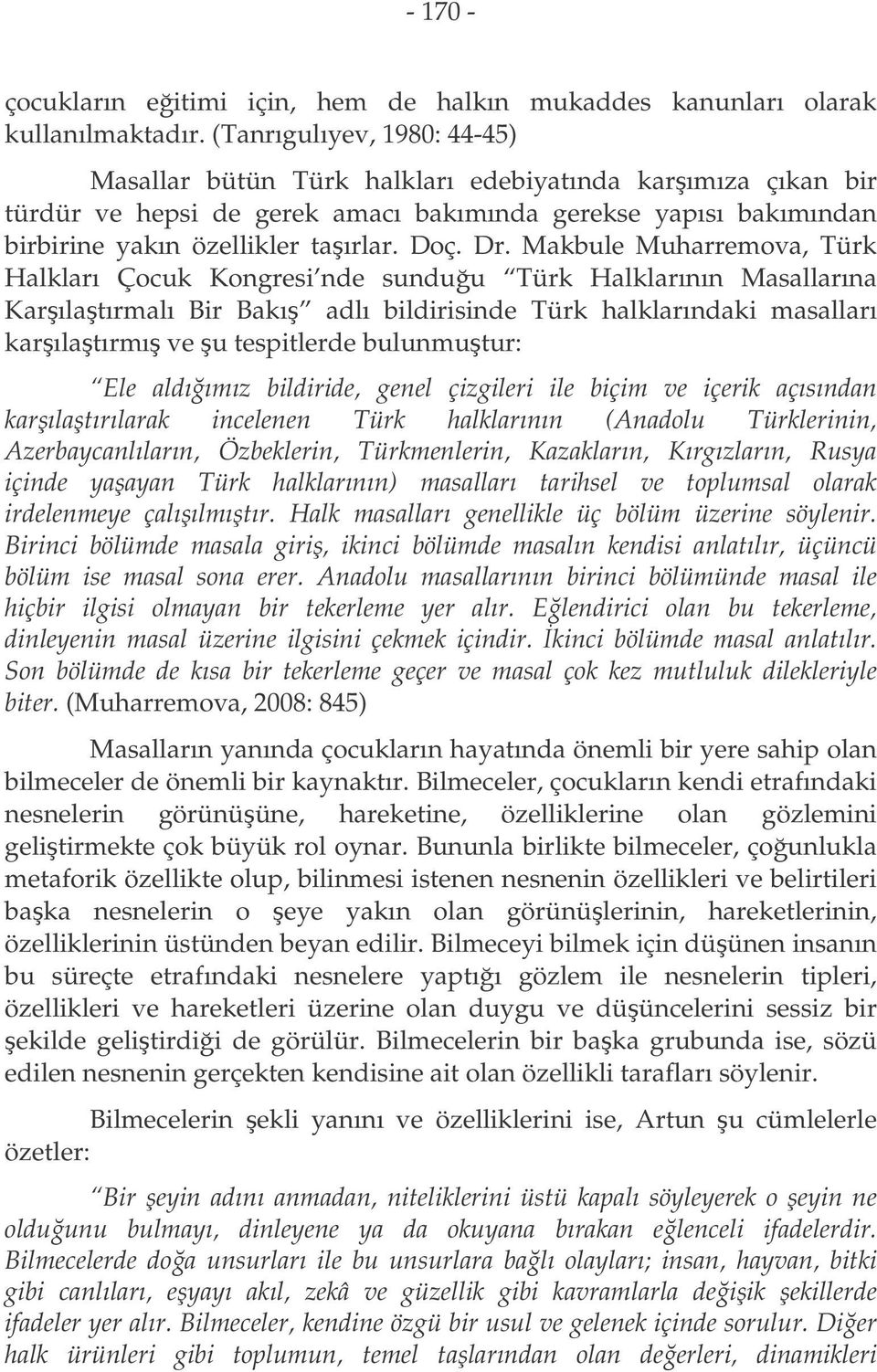 Makbule Muharremova, Türk Halkları Çocuk Kongresi nde sunduu Türk Halklarının Masallarına Karılatırmalı Bir Bakı adlı bildirisinde Türk halklarındaki masalları karılatırmı ve u tespitlerde