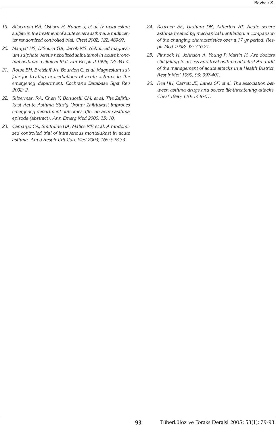 Rowe BH, Bretzlaff JA, Bourdon C, et al. Magnesium sulfate for treating exacerbations of acute asthma in the emergency department. Cochrane Database Syst Rev 2002: 2. 22.