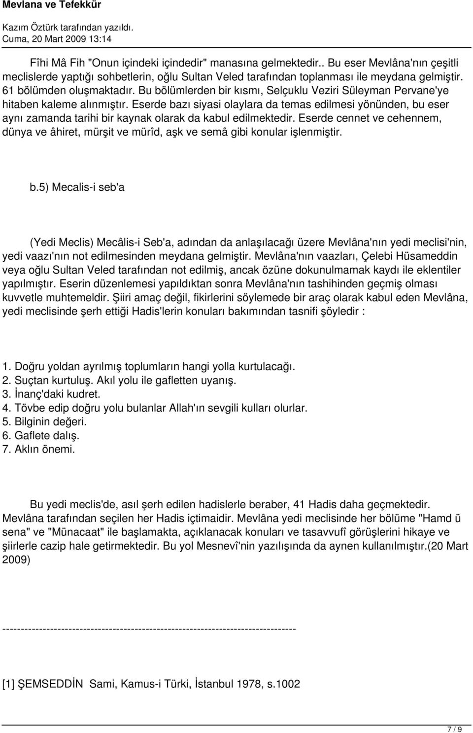 Eserde bazı siyasi olaylara da temas edilmesi yönünden, bu eser aynı zamanda tarihi bir kaynak olarak da kabul edilmektedir.