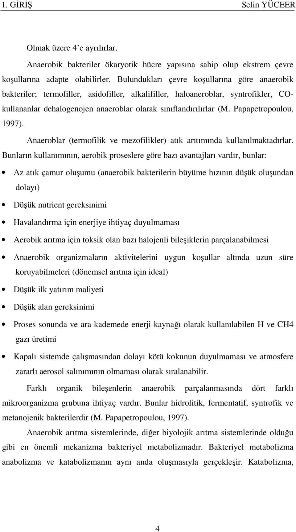 Papapetropoulou, 1997). Anaeroblar (termofilik ve mezofilikler) atık arıtımında kullanılmaktadırlar.