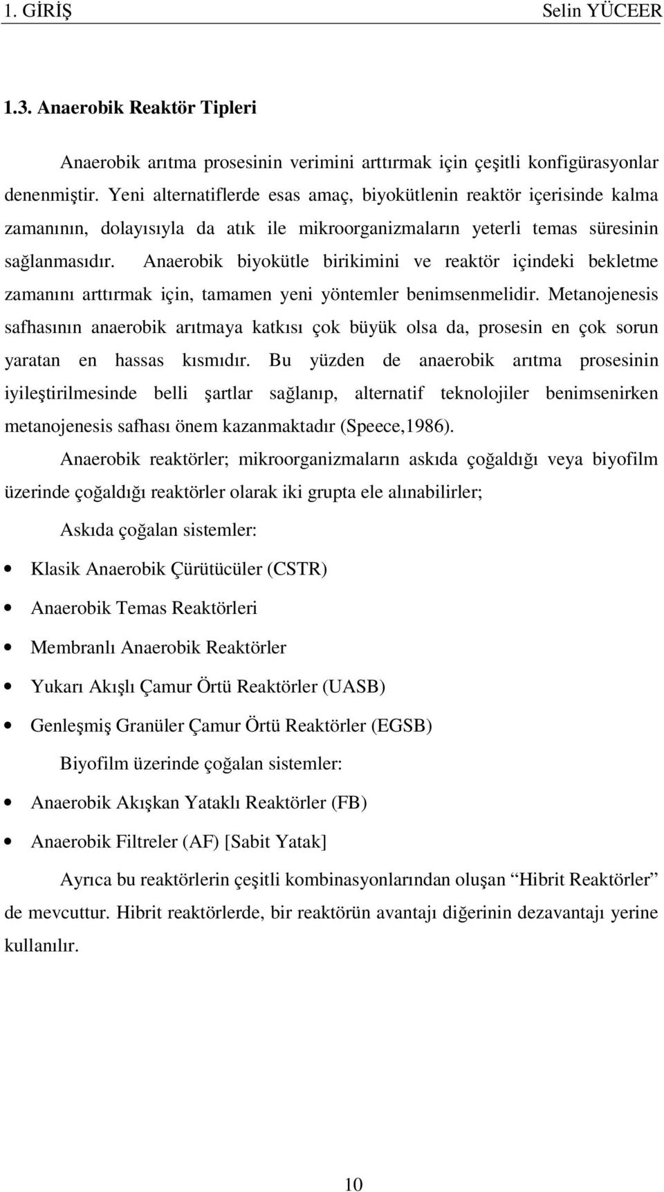 Anaerobik biyokütle birikimini ve reaktör içindeki bekletme zamanını arttırmak için, tamamen yeni yöntemler benimsenmelidir.