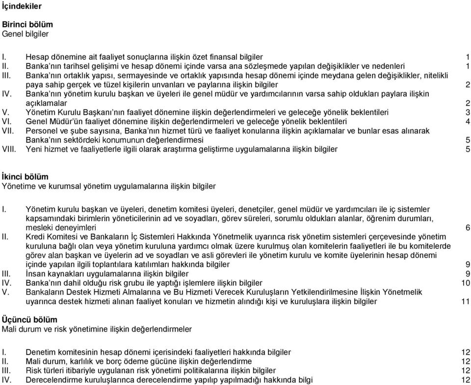 Banka nın ortaklık yapısı, sermayesinde ve ortaklık yapısında hesap i içinde meydana gelen değişiklikler, nitelikli paya sahip gerçek ve tüzel kişilerin unvanları ve paylarına ilişkin bilgiler 2 IV.