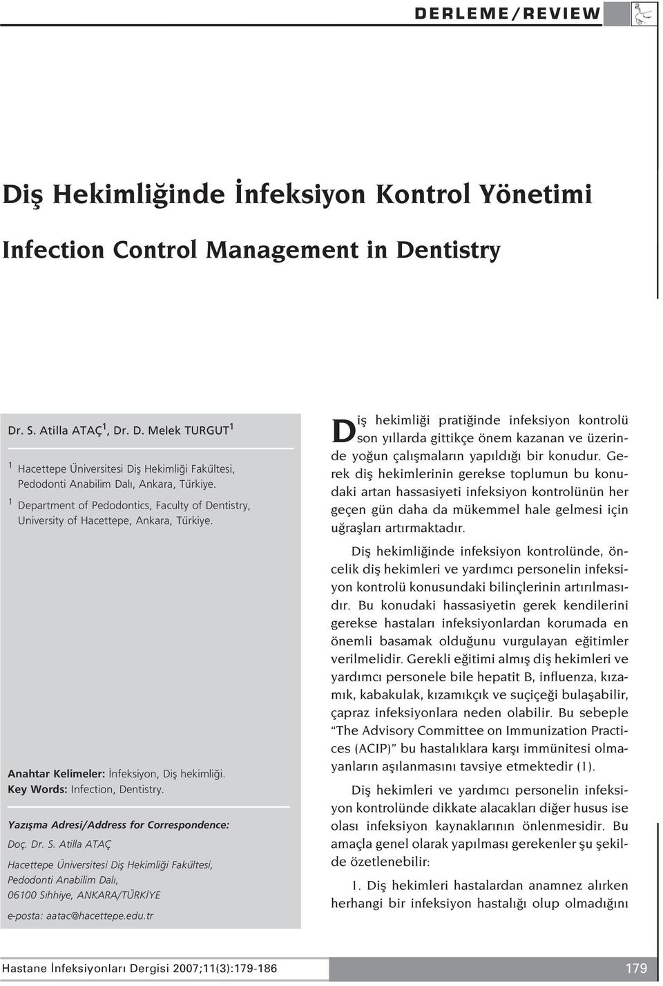 Yaz flma Adresi/Address for Correspondence: Doç. Dr. S. Atilla ATAÇ Hacettepe Üniversitesi Difl Hekimli i Fakültesi, Pedodonti Anabilim Dal, 06100 S hhiye, ANKARA/TÜRK YE e-posta: aatac@hacettepe.edu.