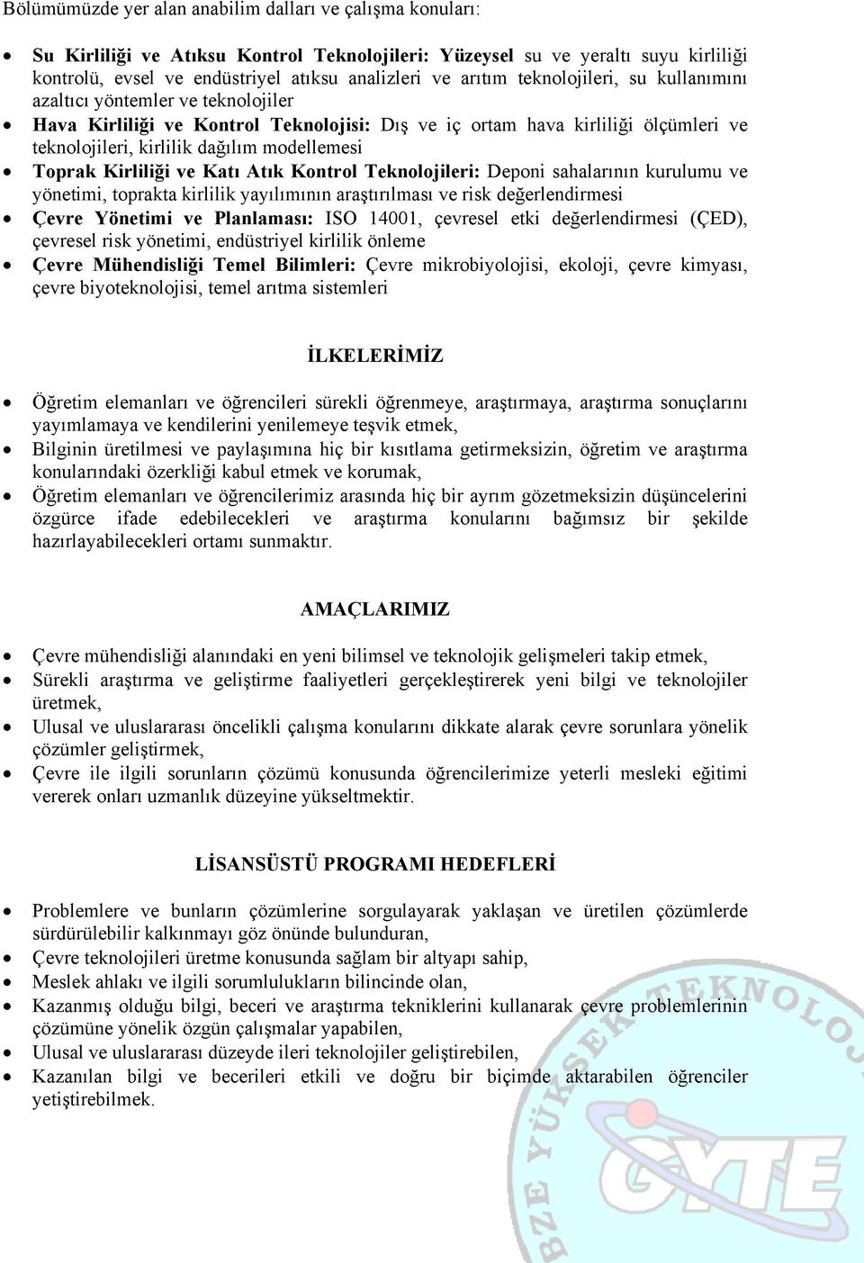 Toprak Kirliliği ve Katı Atık Kontrol Teknolojileri: Deponi sahalarının kurulumu ve yönetimi, toprakta kirlilik yayılımının araştırılması ve risk değerlendirmesi Çevre Yönetimi ve Planlaması: ISO