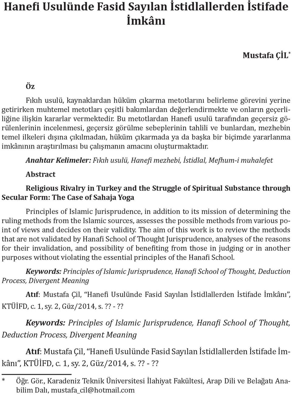 Bu metotlardan Hanefi usulü tarafından geçersiz görülenlerinin incelenmesi, geçersiz görülme sebeplerinin tahlili ve bunlardan, mezhebin temel ilkeleri dışına çıkılmadan, hüküm çıkarmada ya da başka