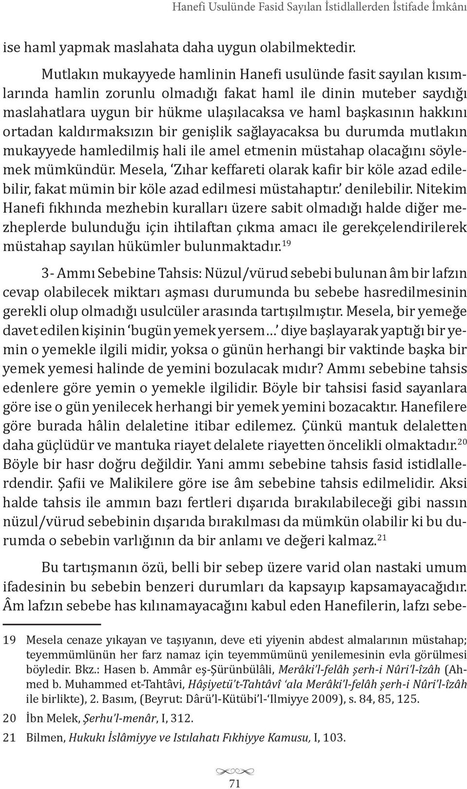 hakkını ortadan kaldırmaksızın bir genişlik sağlayacaksa bu durumda mutlakın mukayyede hamledilmiş hali ile amel etmenin müstahap olacağını söylemek mümkündür.