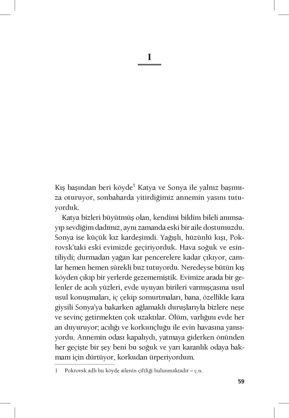 Yağışlı, hüzünlü kışı, Pokrovsk taki eski evimizde geçiriyorduk. Hava soğuk ve esintiliydi; durmadan yağan kar pencerelere kadar çıkıyor, camlar hemen hemen sürekli buz tutuyordu.