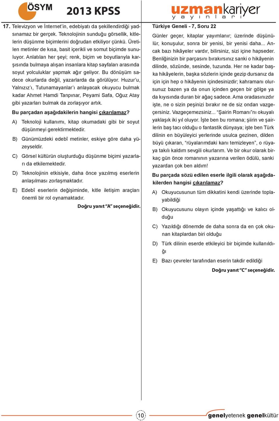 Anlatılan her şeyi; renk, biçim ve boyutlarıyla karşısında bulmaya alışan insanlara kitap sayfaları arasında soyut yolculuklar yapmak ağır geliyor.